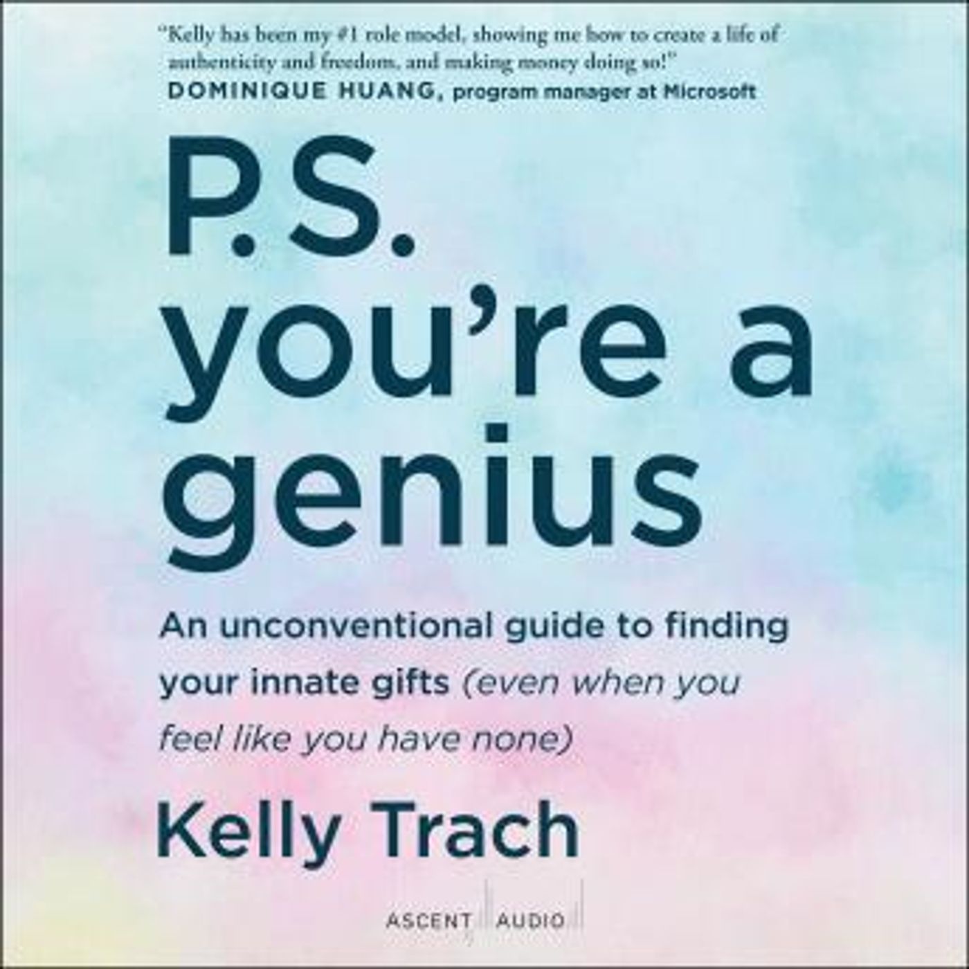 P.S. You're a Genius: An Unconventional Guide To Finding Your Innate Gifts (Even When You Feel Like You Have None) by Kelly Trach episode artwork