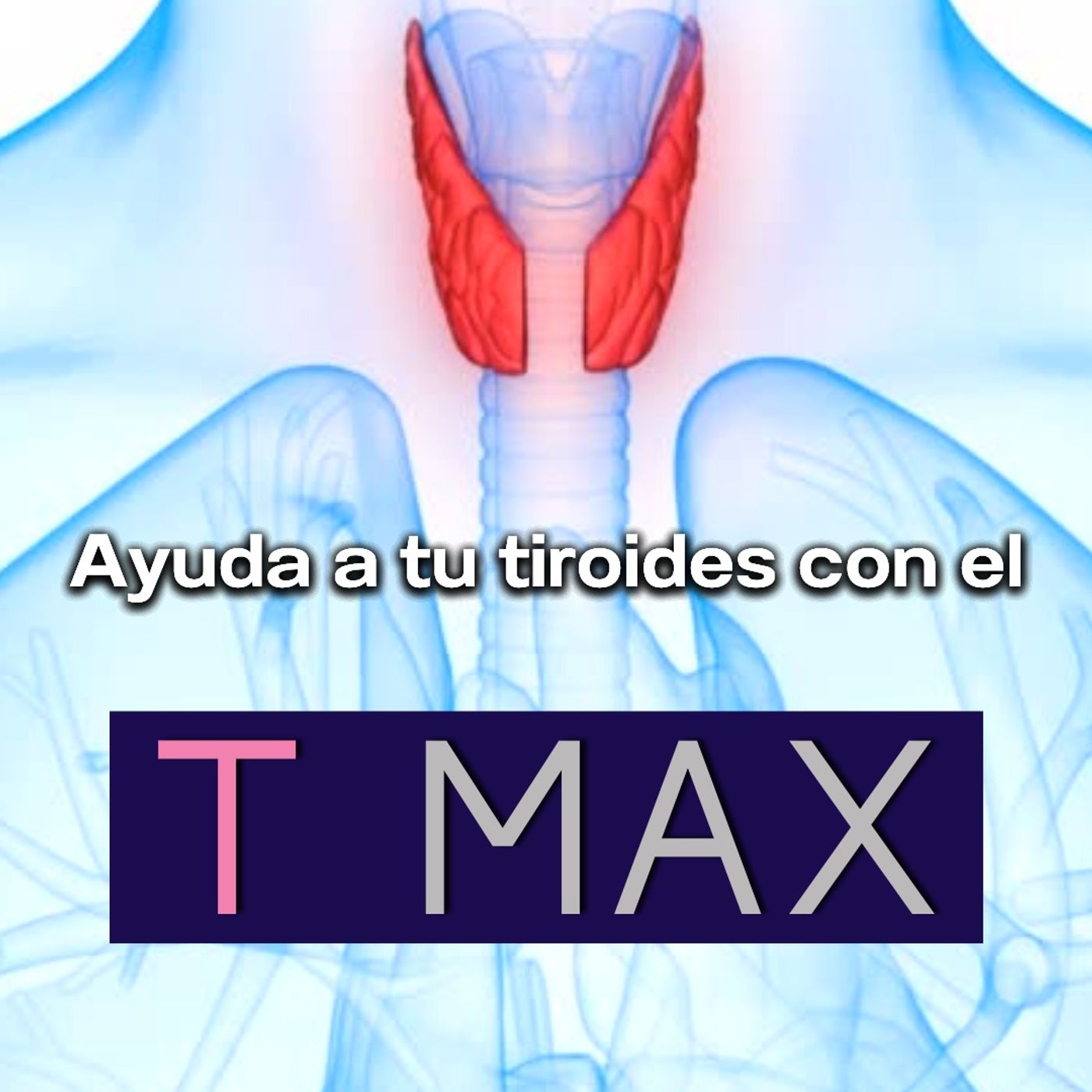 Tu Tiroides agradecerá tomar T-MAX...