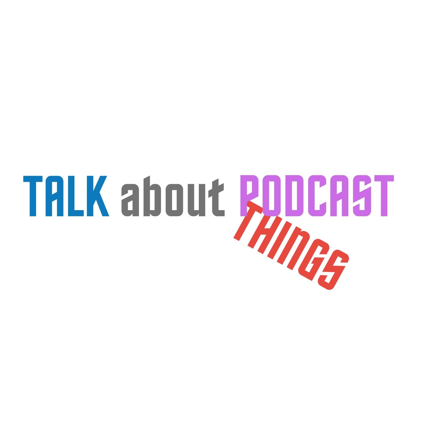 Talk About Things- Il podcast