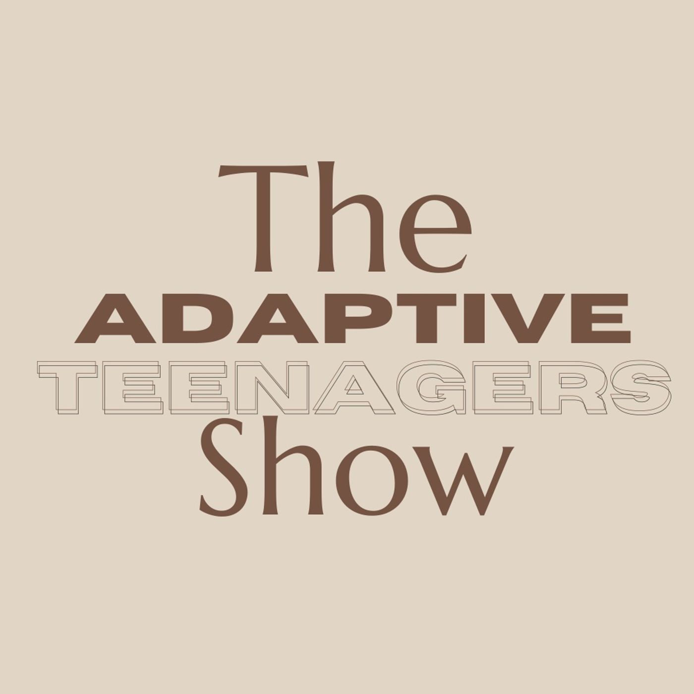 THE ADAPTIVE TEENAGERS SHOW