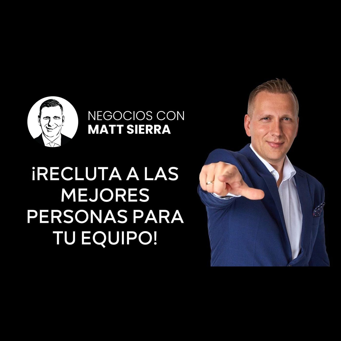 Cómo encontrar a las PERSONAS ADECUADAS para tu NEGOCIO [Negocios con Matt Sierra-Business 2.0]