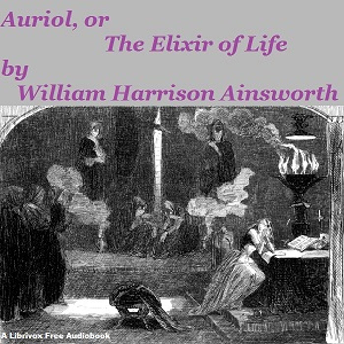 Auriol, or The Elixir of Life by William Harrison Ainsworth (1805 – 1882)