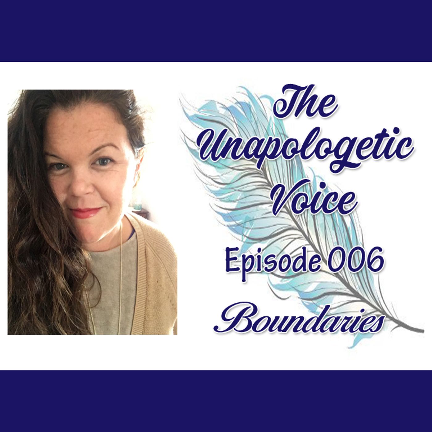 The Unapologetic Voice: Boundaries | Episode 006