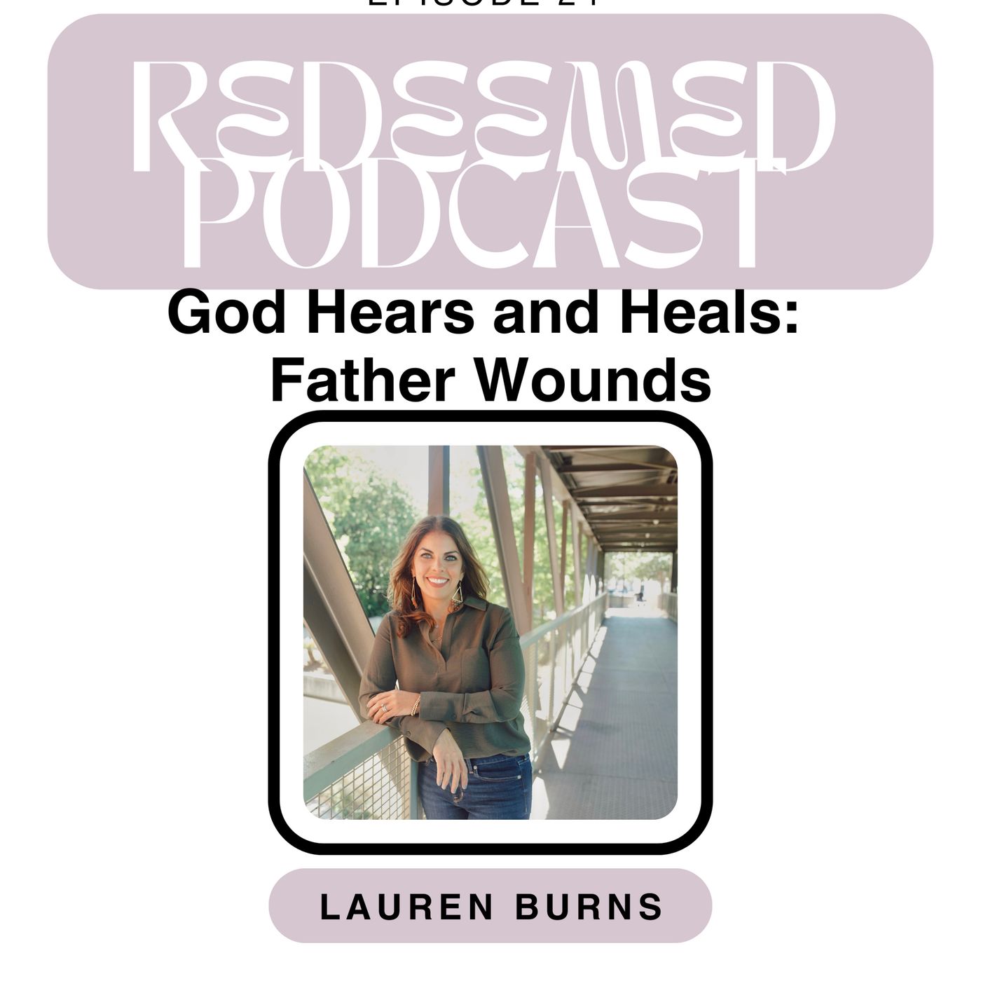 Episode 24 God Hears and Heals: Father Wounds