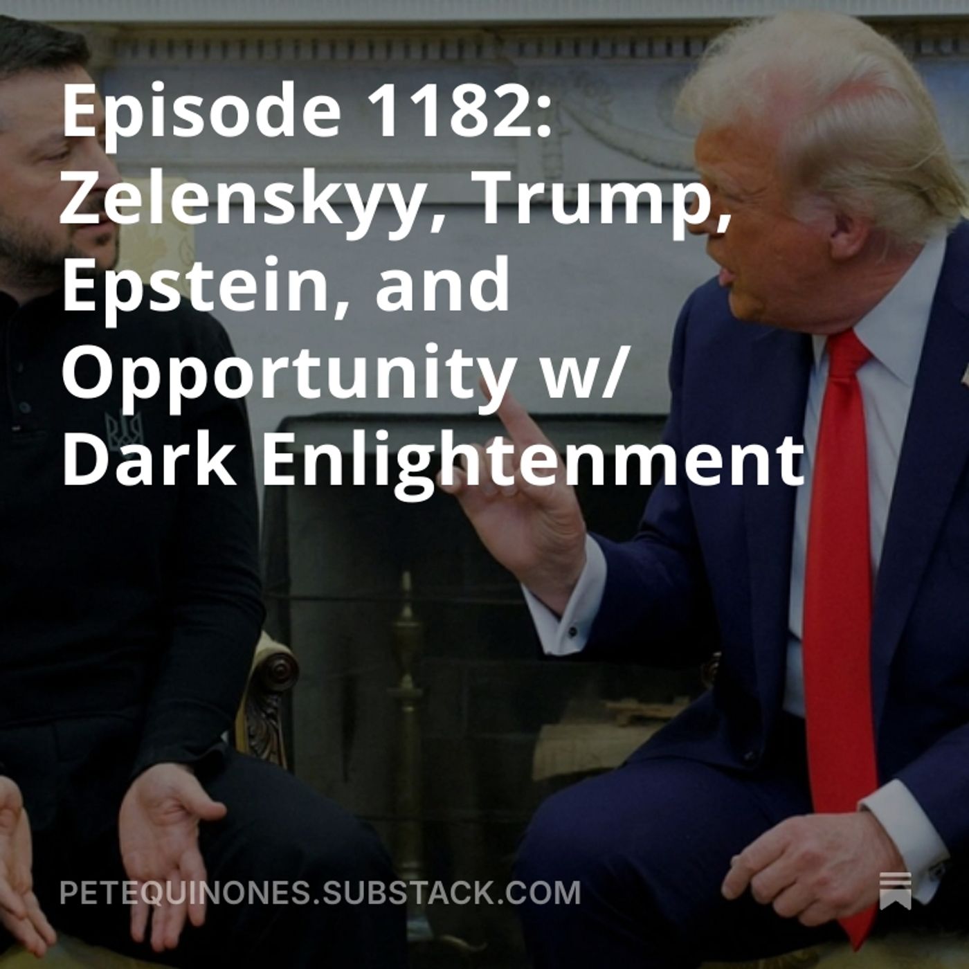 Episode 1182: Zelenskyy, Trump, Epstein, and Opportunity w/ Dark Enlightenment