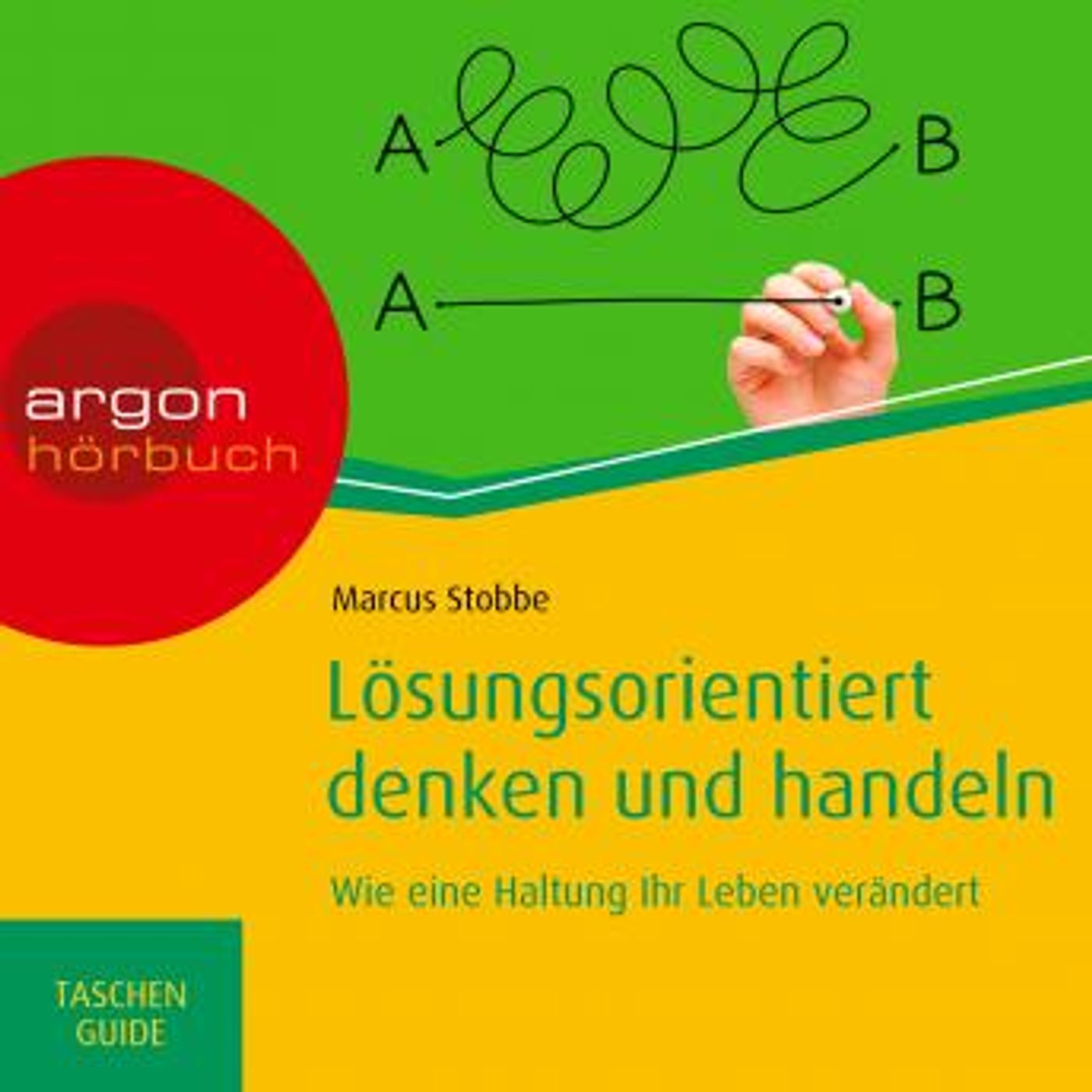 [German] - Lösungsorientiert denken und handeln: Wie eine Haltung Ihr Leben verändert - Haufe TaschenGuide (Ungekürzte Lesung) by Marcus Sto episode artwork