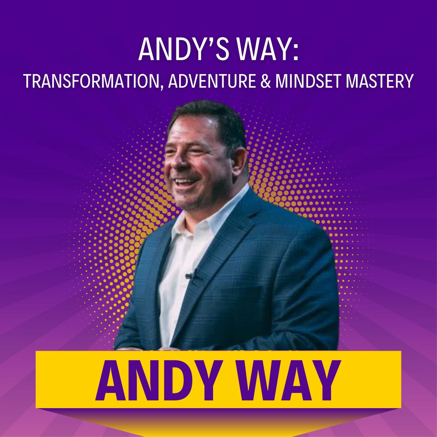 Andy’s Way: Transformation, Adventure & Mindset Mastery