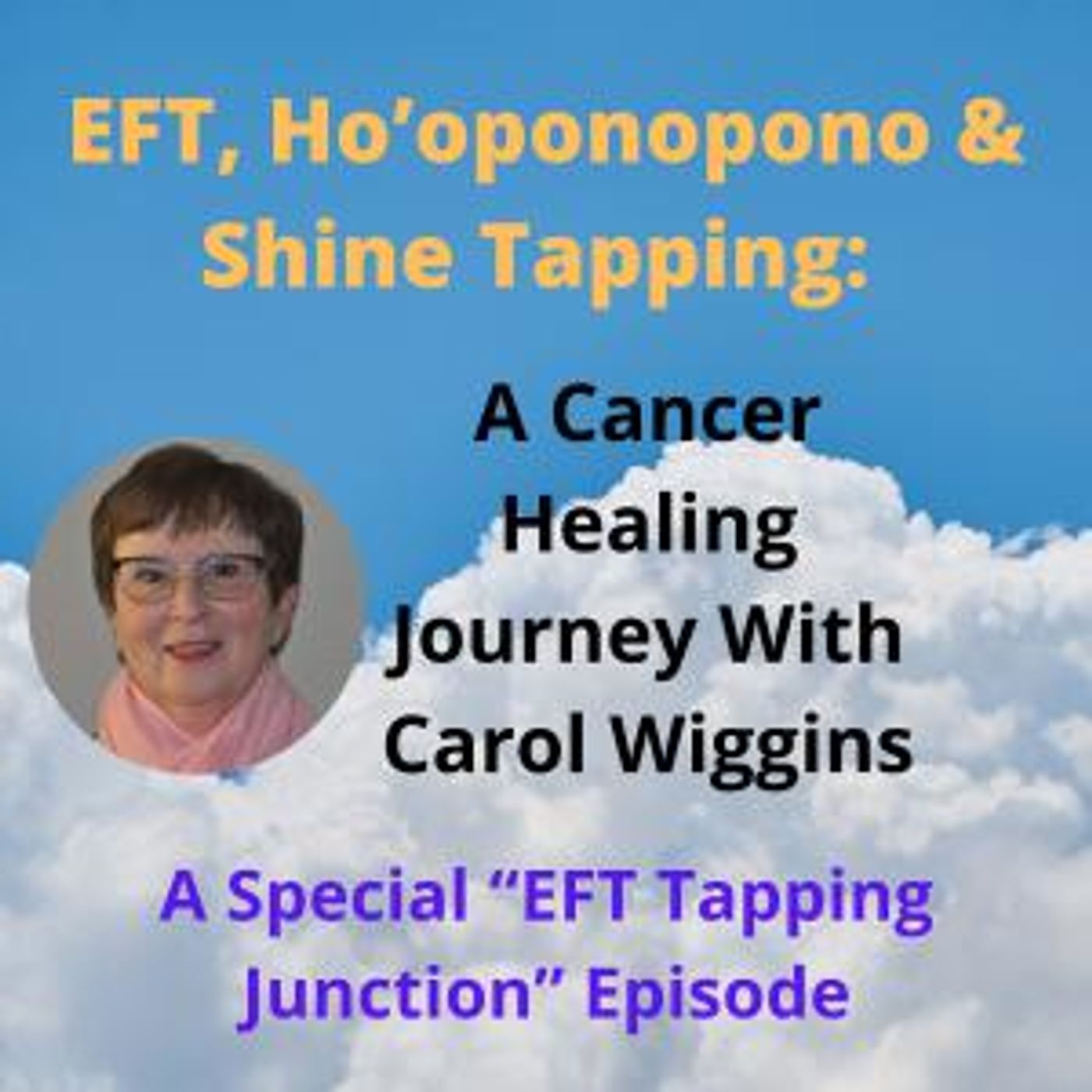 EFT, Ho’oponopono and Shine Tapping -  a Cancer Healing Journey With Carol Wiggins
