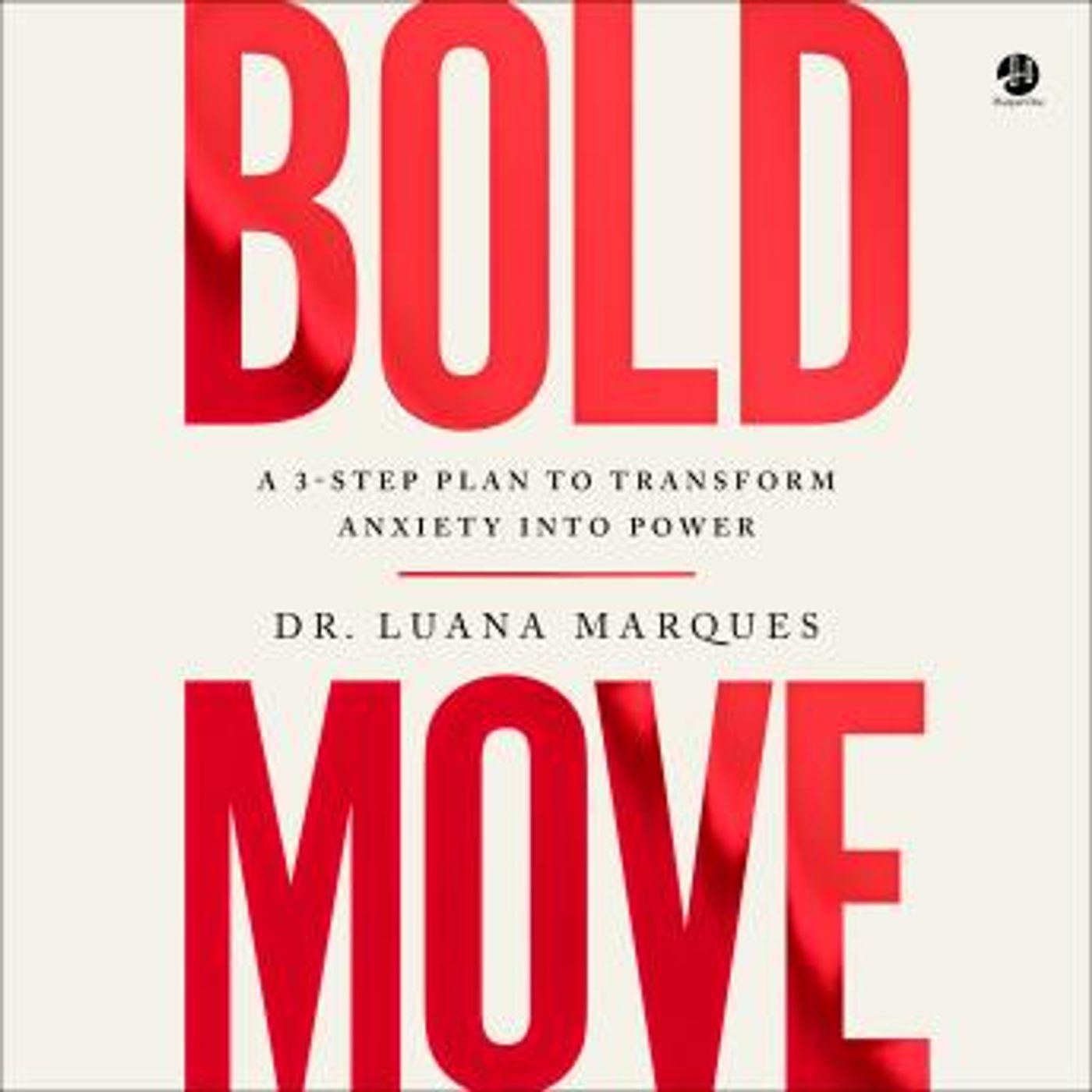 The Bold Move: A 3-Step Plan to Transform Anxiety into Power by Dr. Luana Marques episode artwork