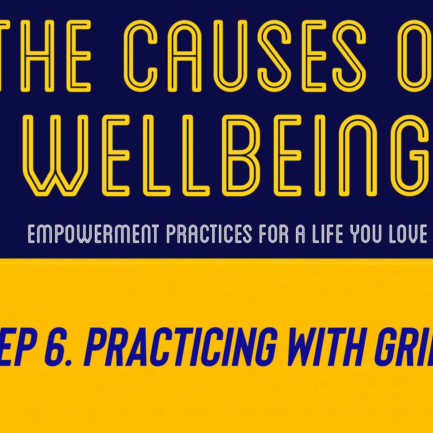 Ep 6. Practicing with Grief.