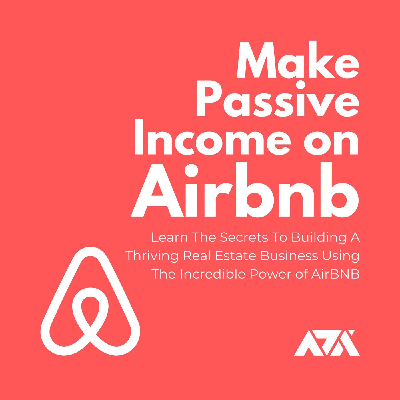 Make Passive Income On Airbnb - Learn The Secrets To Building A Thriving Real Estate Business Using The Incredible Power of AirBNB Make Passive Income On Airbnb - Learn The Secrets To Building A Thriving Real Estate Business Using The Incredible Power of AirBNB