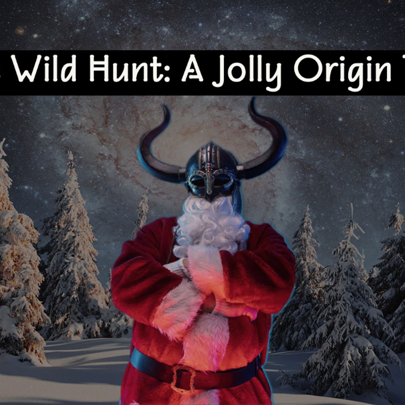 Whence Came You? - 0575 - The Wild Hunt: A Jolly Origin Tale