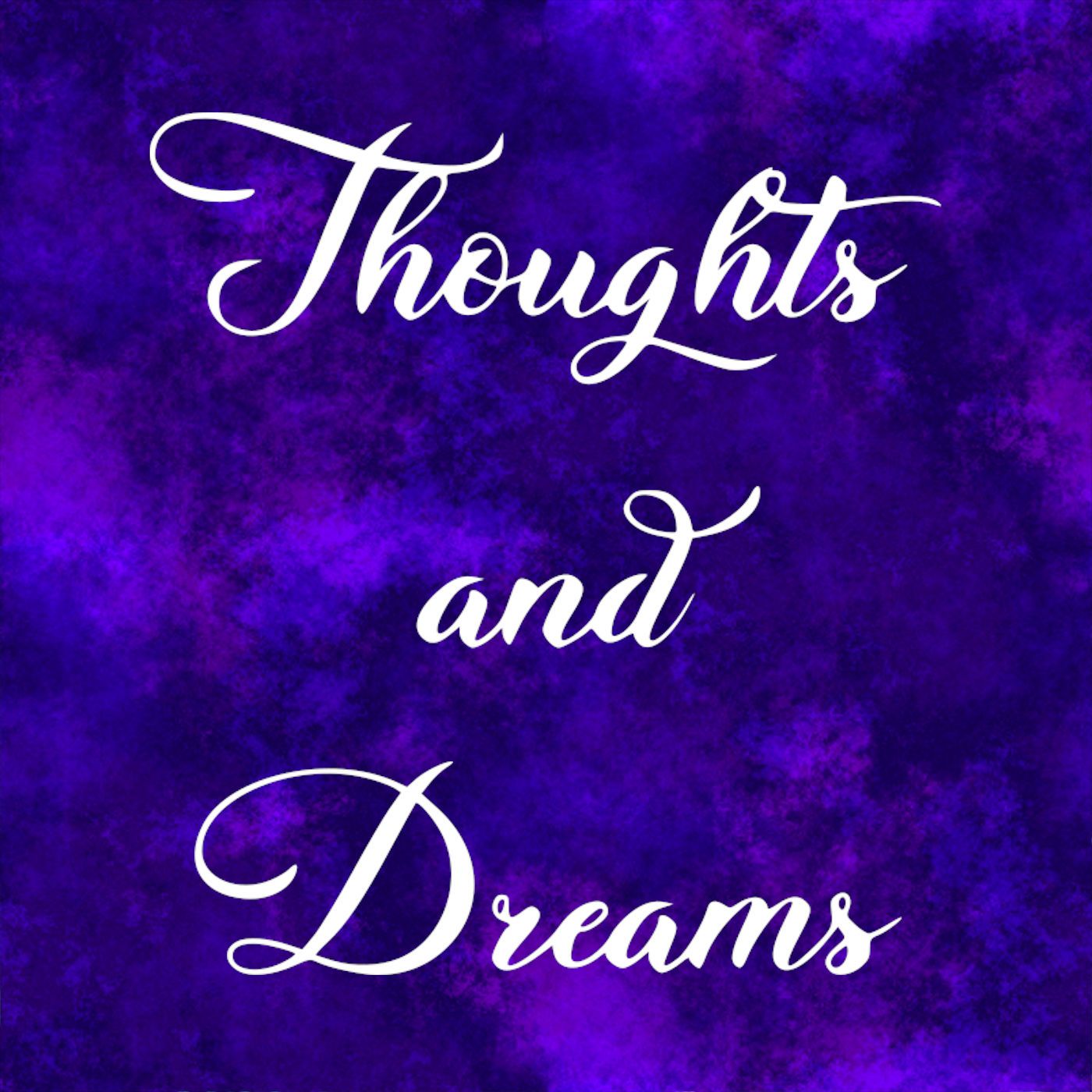 Thoughts and Dreams