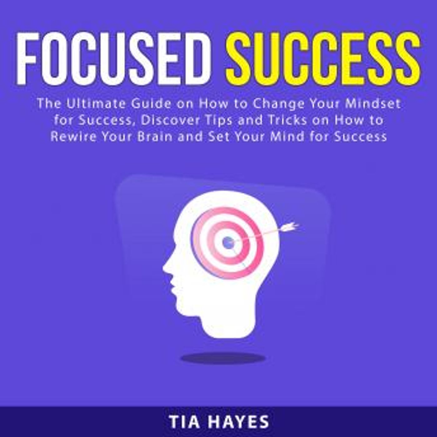 Focused Success: The Ultimate Guide on How to Change Your Mindset for Success, Discover Tips and Tricks on How to Rewire Your Brain and Set episode artwork