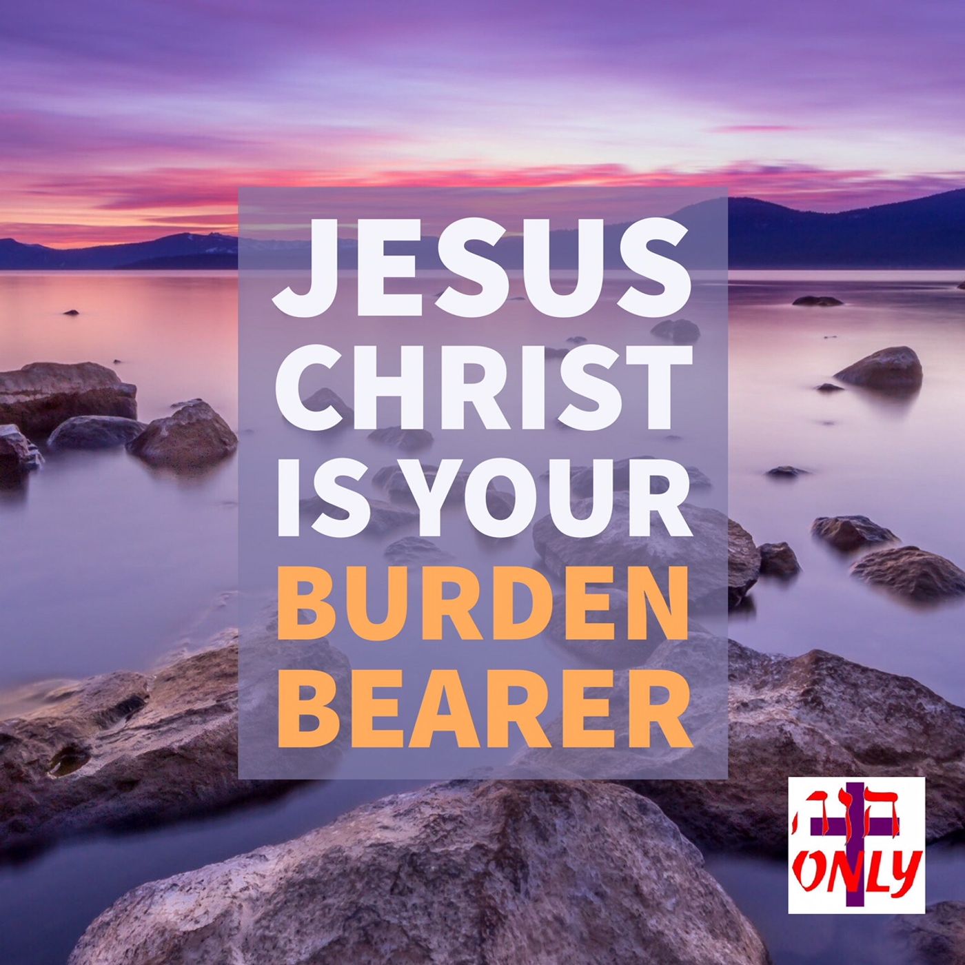 Jesus Christ, Your Burden Bearer says: Come to Me and I will Give Rest from your Cares episode artwork