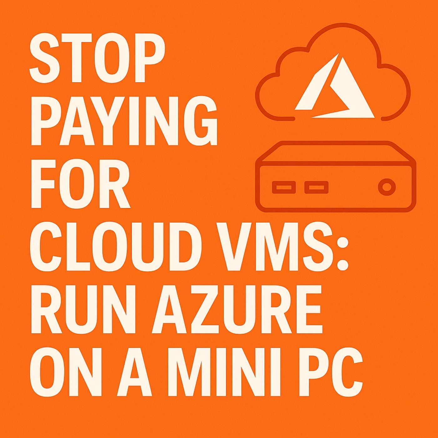 Stop Paying for Cloud VMs: Run Azure on a Mini PC