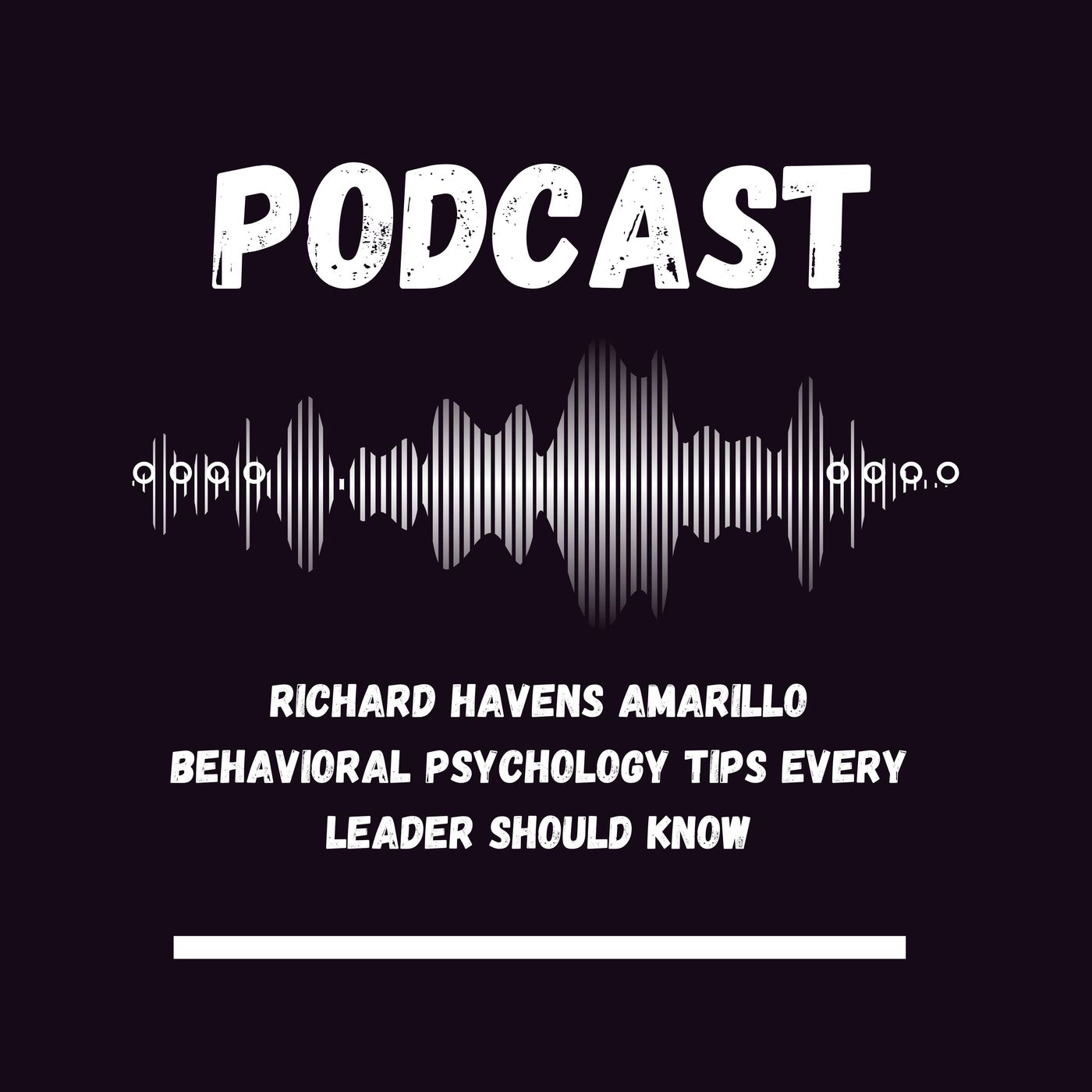 Richard Havens Amarillo Behavioral Psychology Tips Every Leader Should Know episode artwork