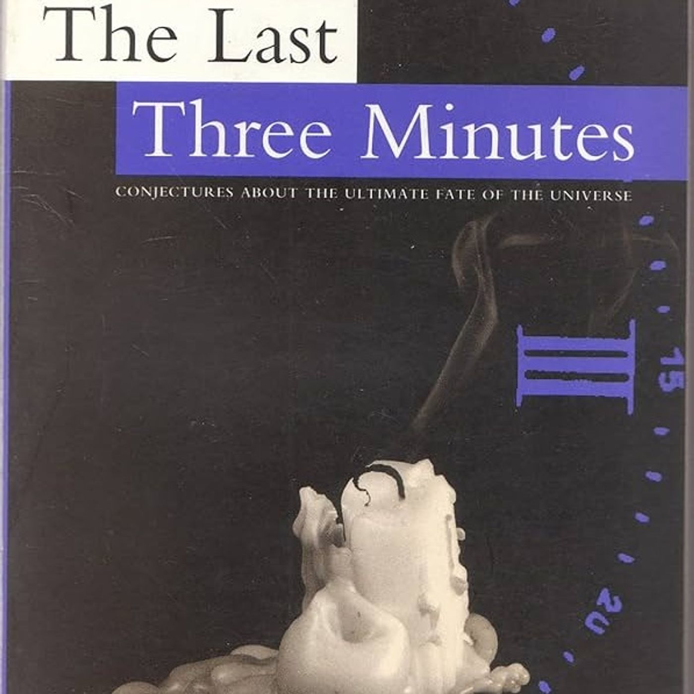 The Last Three Minutes: Conjecture About The Ultimate Fate Of The Universe (Science Masters Series)