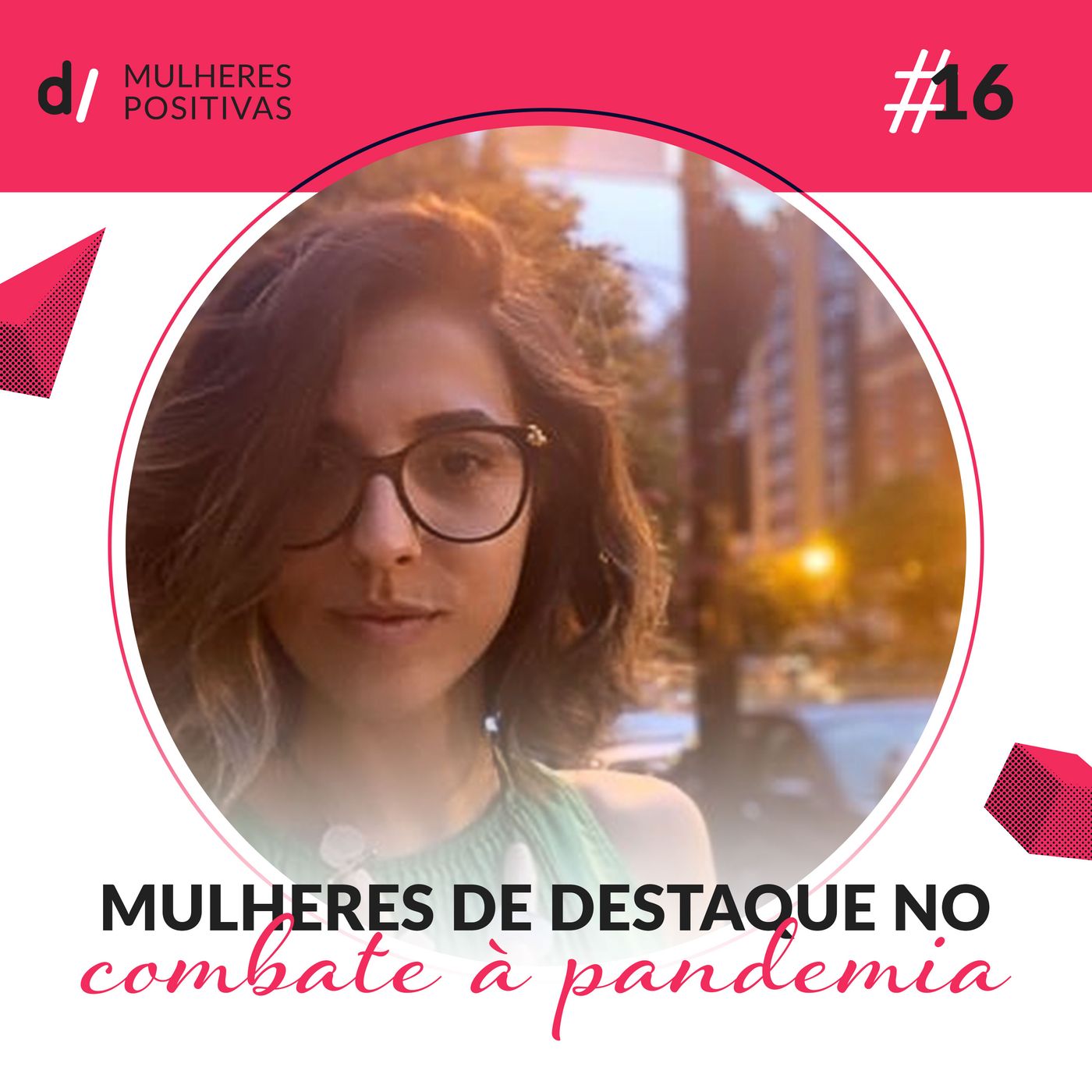 Mulheres Positivas #16 - Mulheres de destaque no combate à pandemia | com Marina Dias
