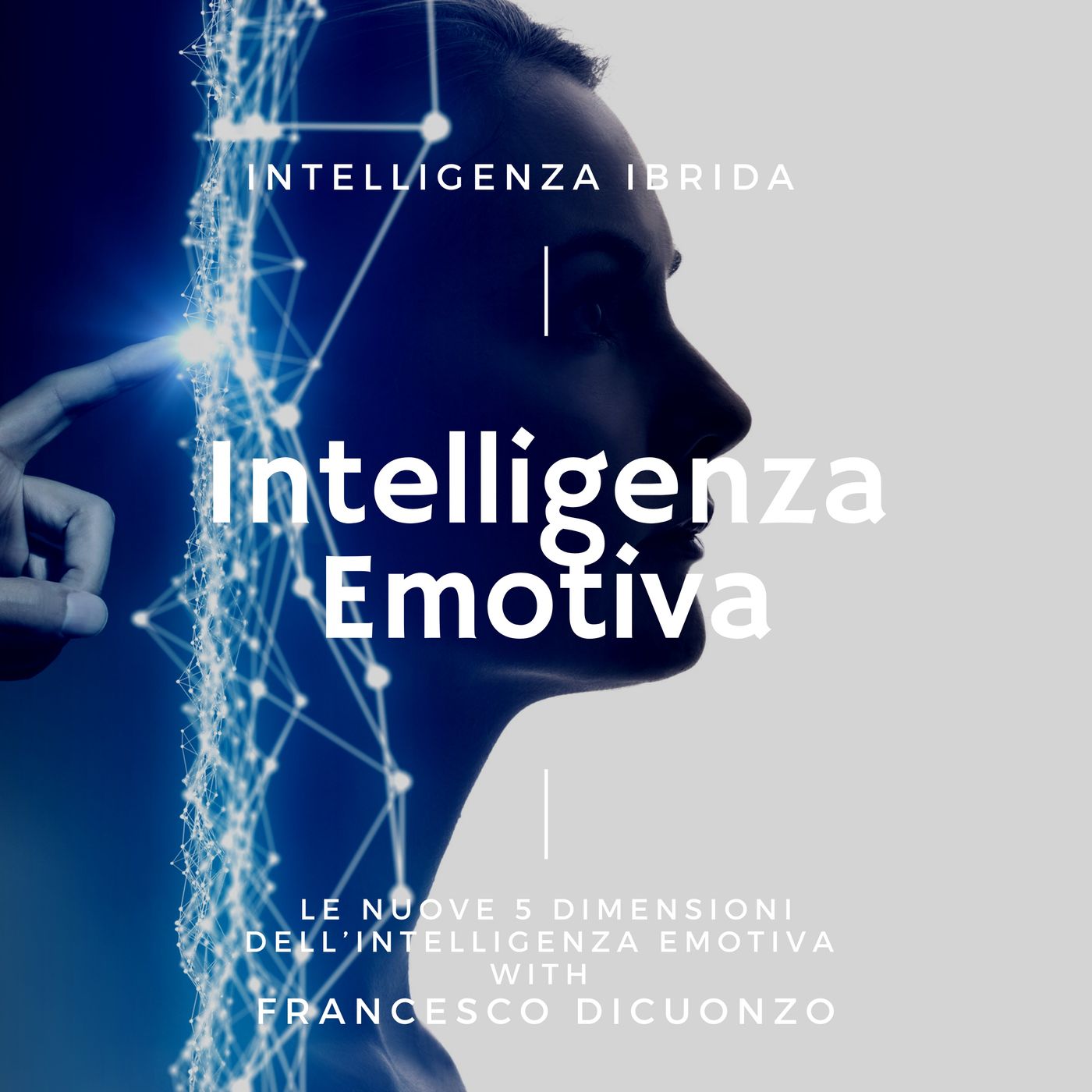 Intelligenza Emotiva - Le nuove 5 Dimensioni nell\'era dell\'intelligenza ibrida