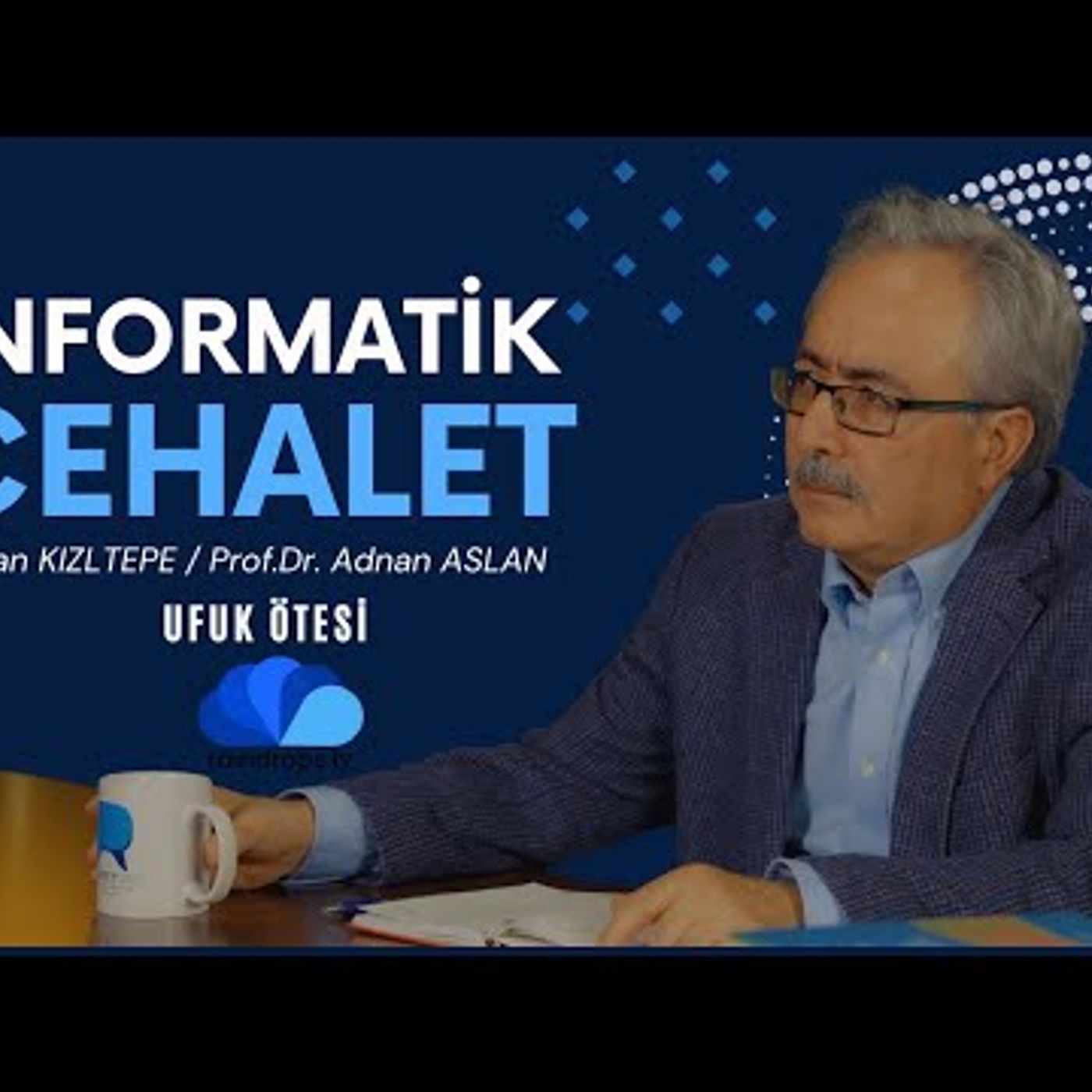 ENFORMATİK CEHALET - UFUK ÖTESİ,  Rıdvan KIZILTEPE - Prof.Dr. Adnan ASLAN
