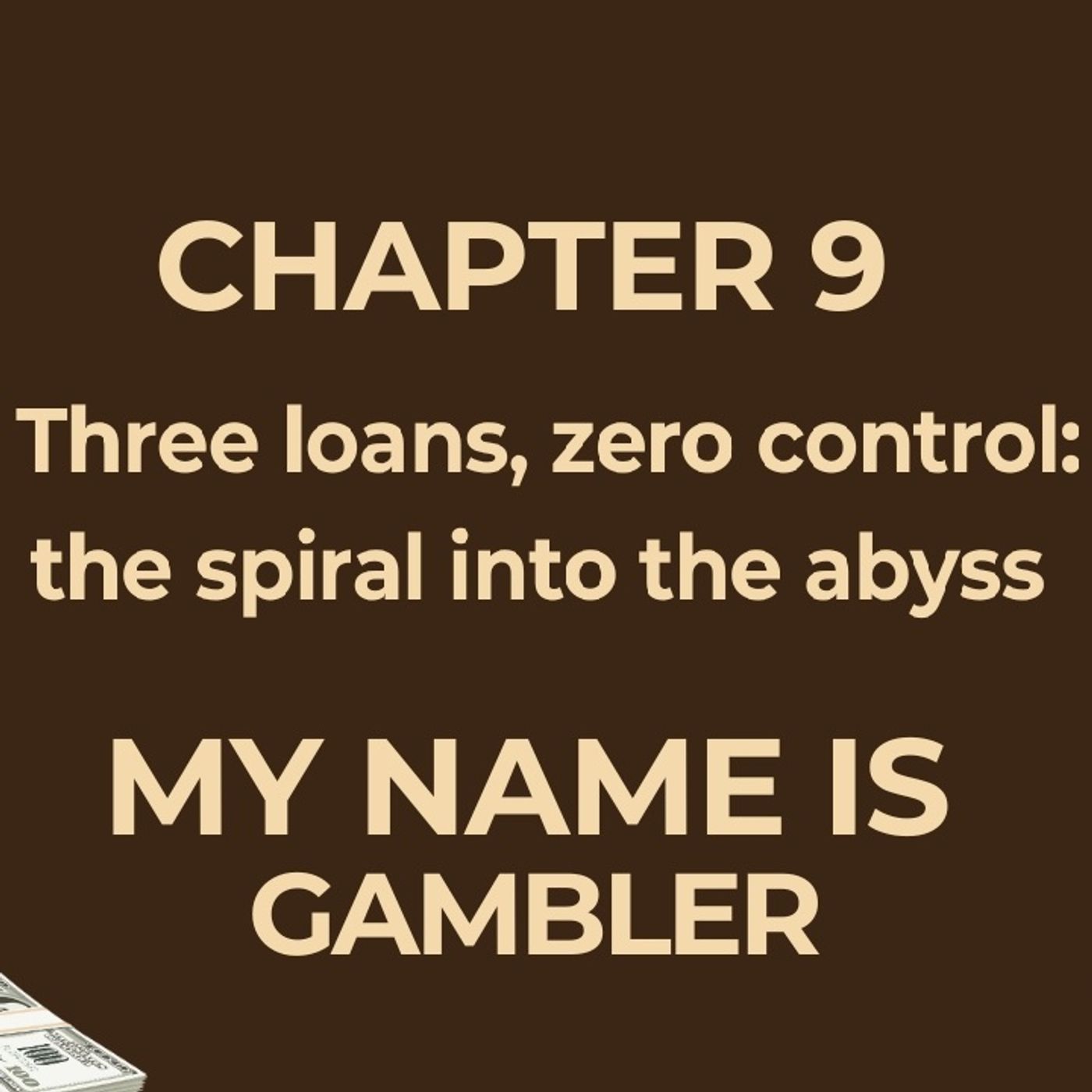 CHAPTER 9 - FULL - Three loans, zero control: the spiral into the abyss episode artwork