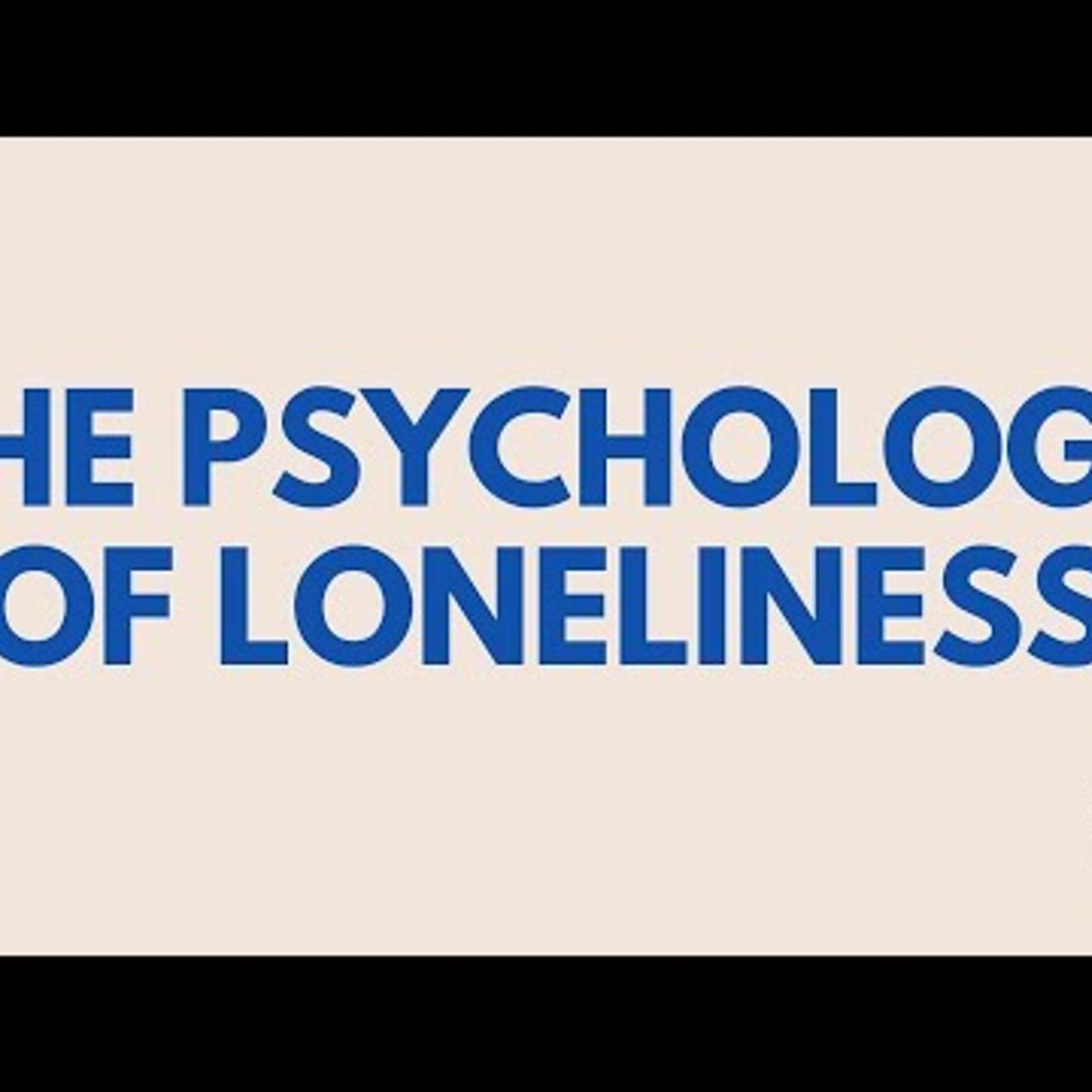 The Psychology of Loneliness