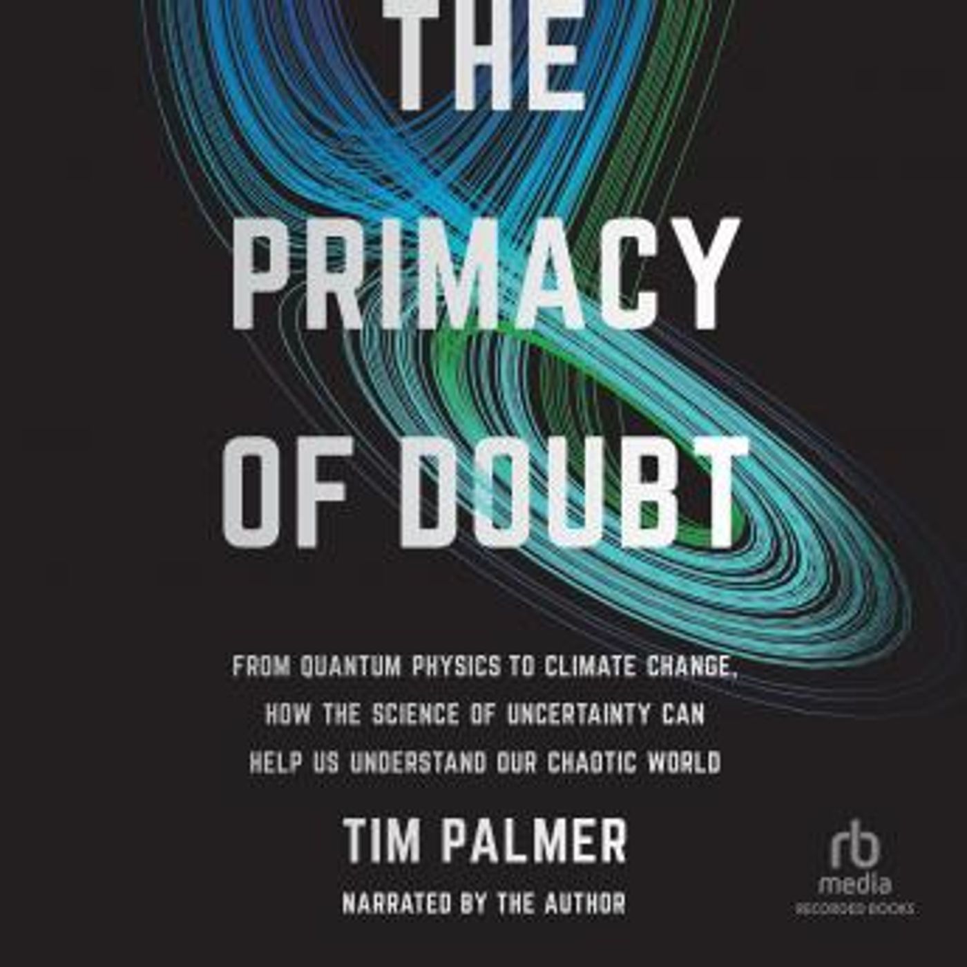 The Primacy of Doubt: From Quantum Physics to Climate Change, How the Science of Uncertainty Can Help Us Understand Our Chaotic World by Tim episode artwork