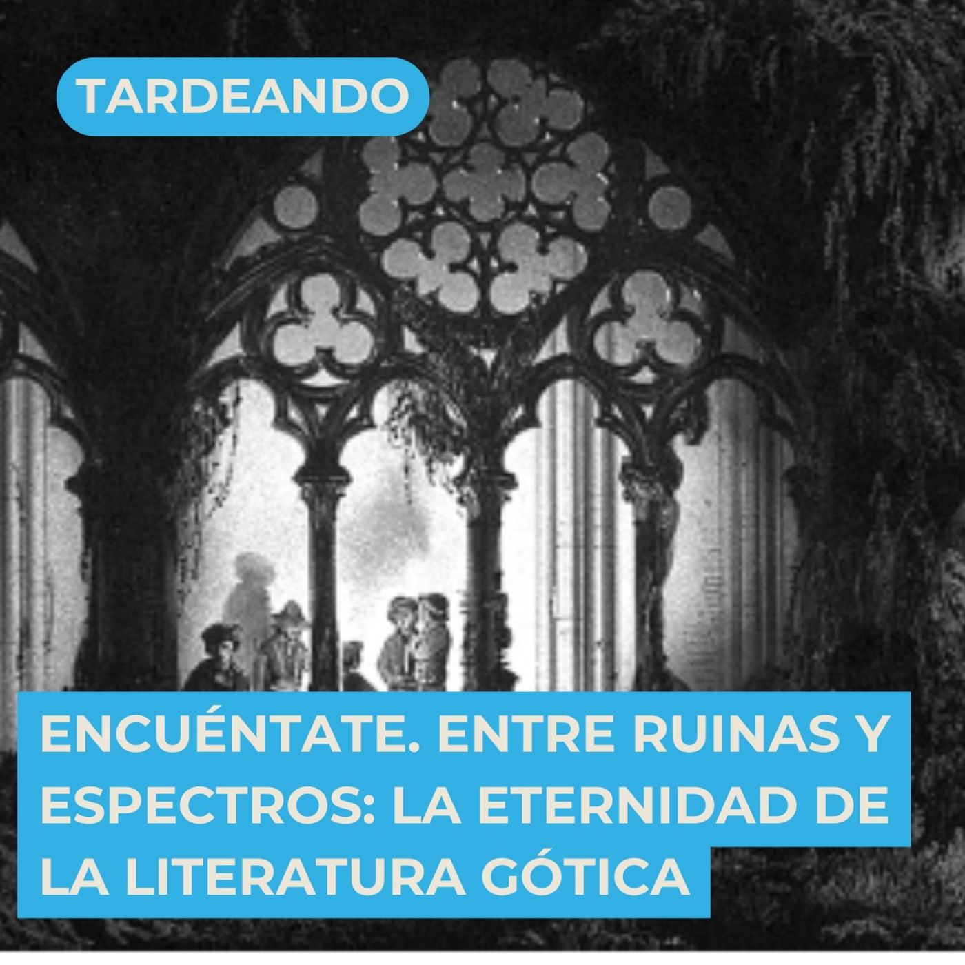 Encuéntate :: Entre ruinas y espectros: la eternidad de la literatura gótica episode artwork