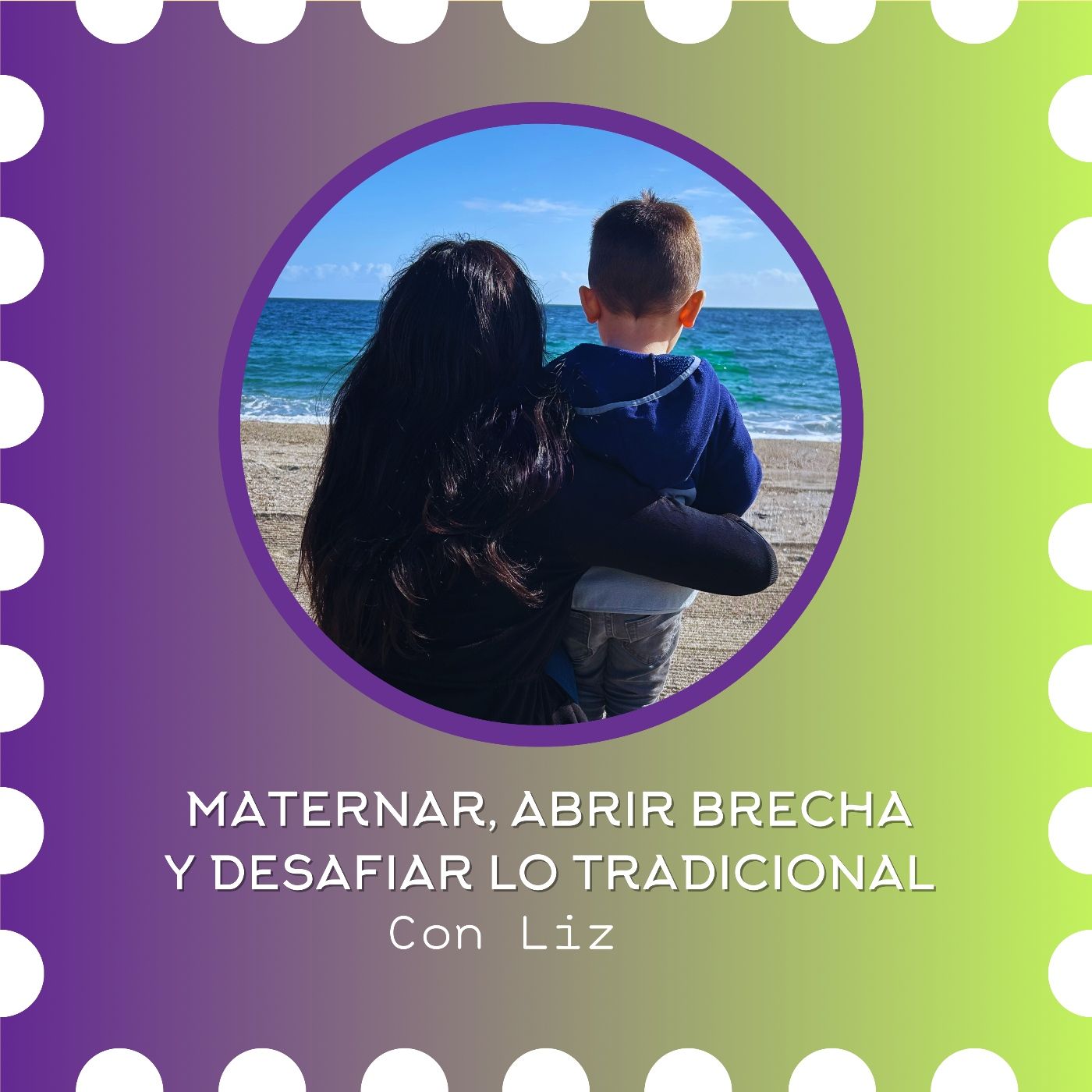 T6 |Liz G.B. sobre maternar, abrir brecha y desafiar lo tradicional #Referentes T6 |Liz G.B. sobre maternar, abrir brecha y desafiar lo tradicional #Referentes