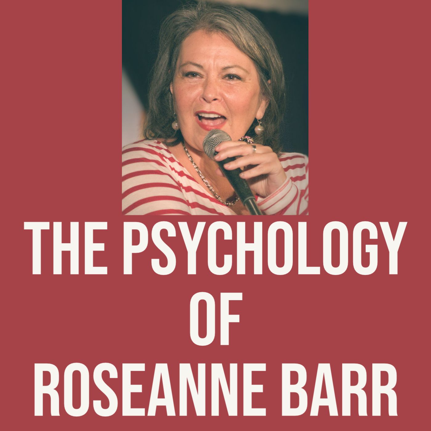 The Psychology of Roseanne Barr (2019 Rerun)