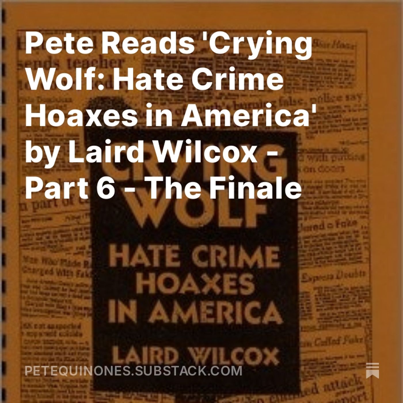 Pete Reads 'Crying Wolf: Hate Crime Hoaxes in America' by Laird Wilcox - Part 6 - The Finale