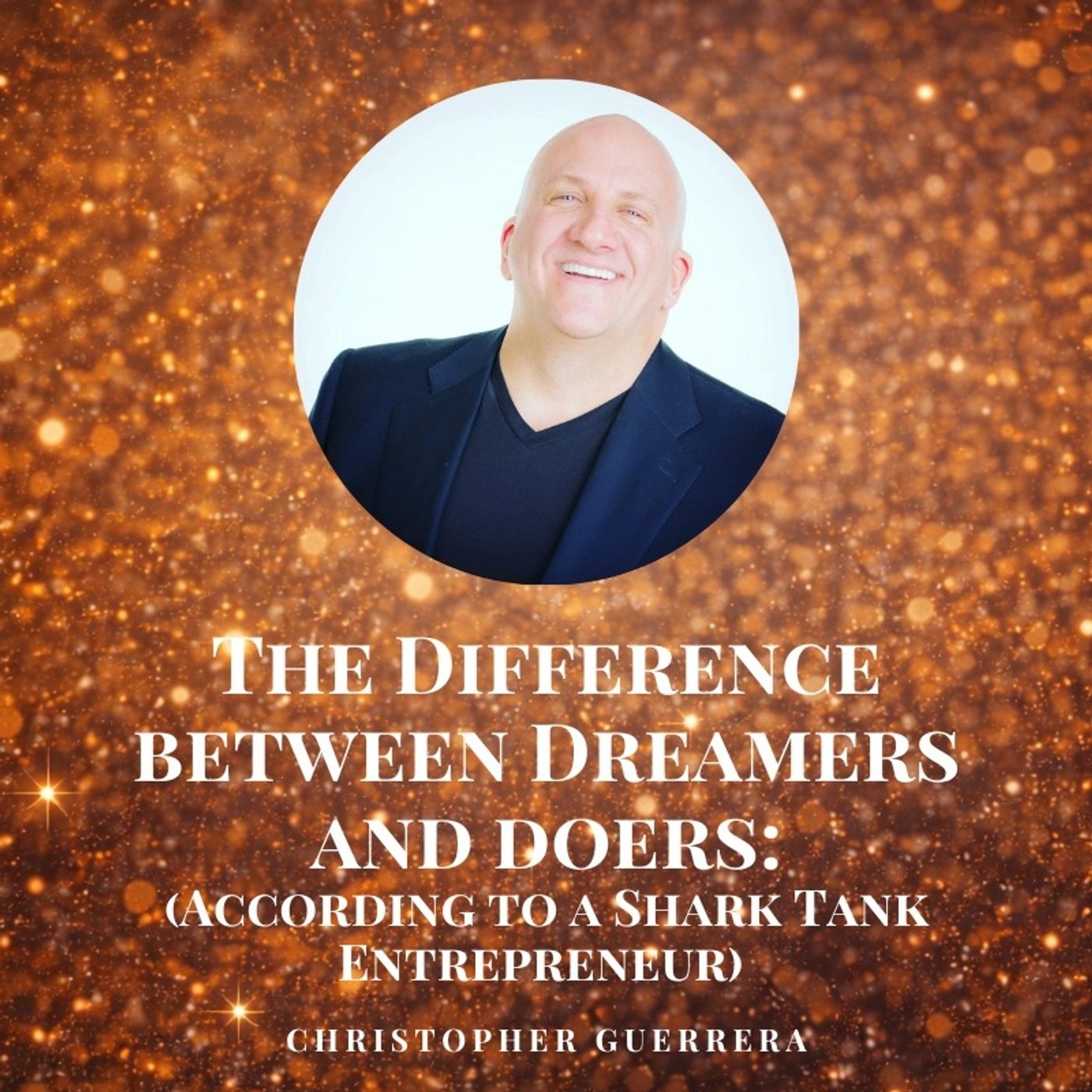 The Difference Between Dreamers and Doers (According to a Shark Tank Entrepreneur