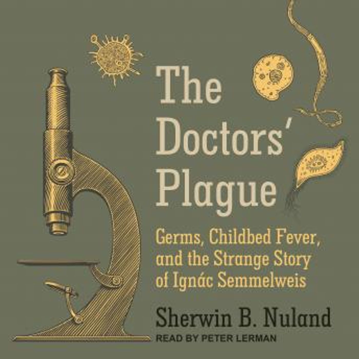 The Doctors' Plague: Germs, Childbed Fever, and the Strange Story of Ignac Semmelweis by Dr. Sherwin B. Nuland episode artwork