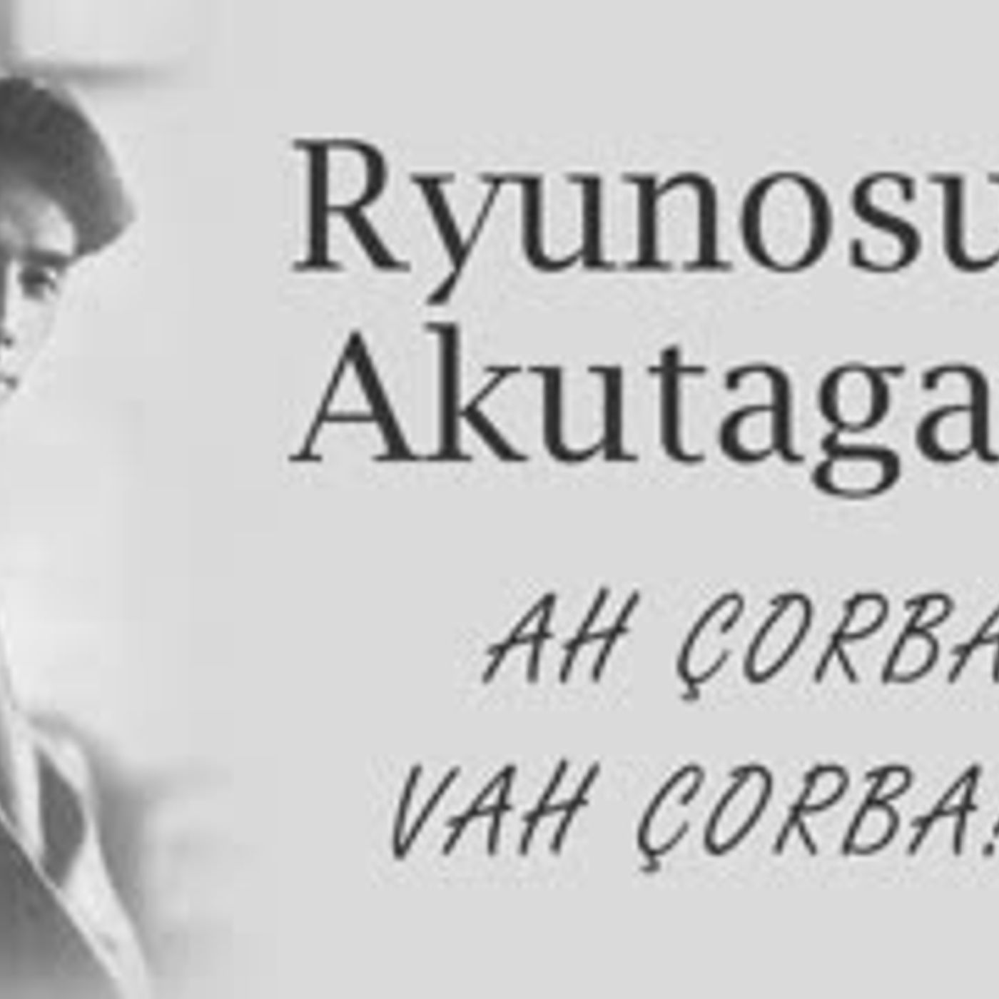 Ah Çorba, Vah Çorba!...  Ryunosuke Akutagawa sesli öykü