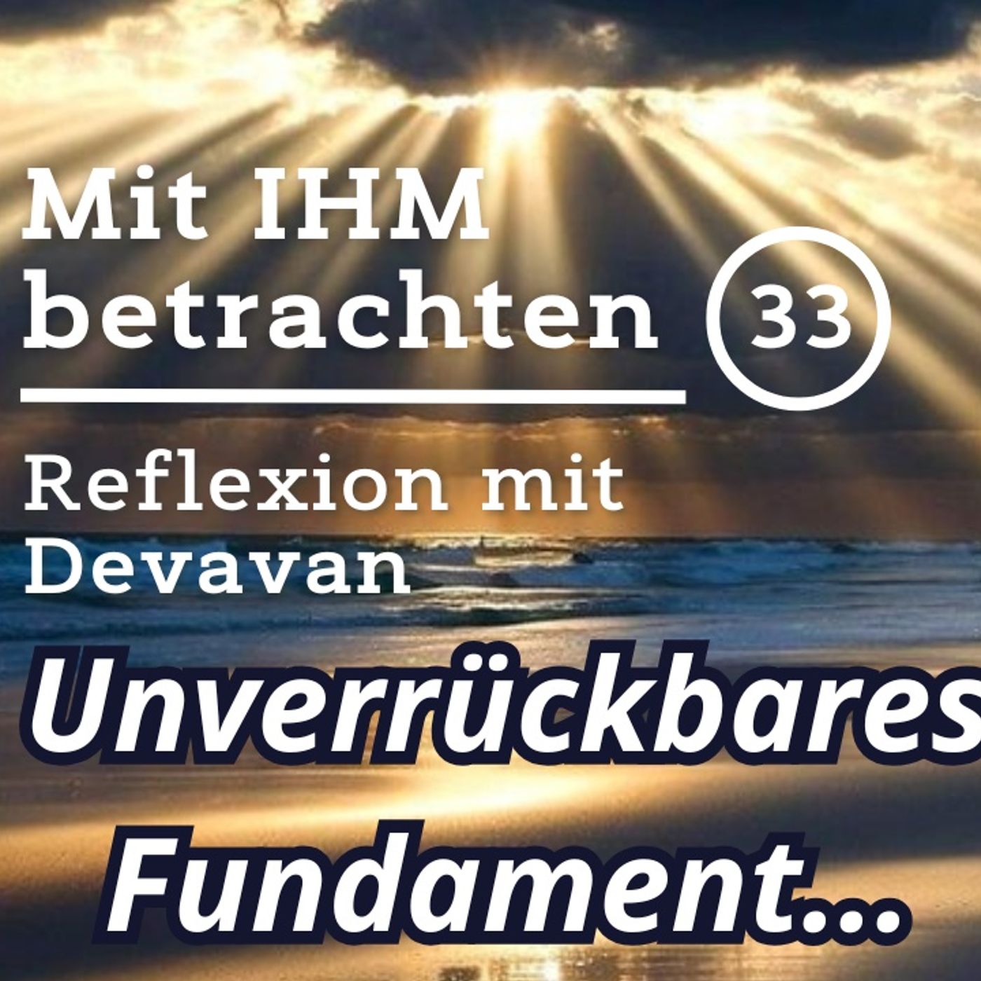 Das unverrückbare Fundament... -- Mit IHM Betrachten - 32
