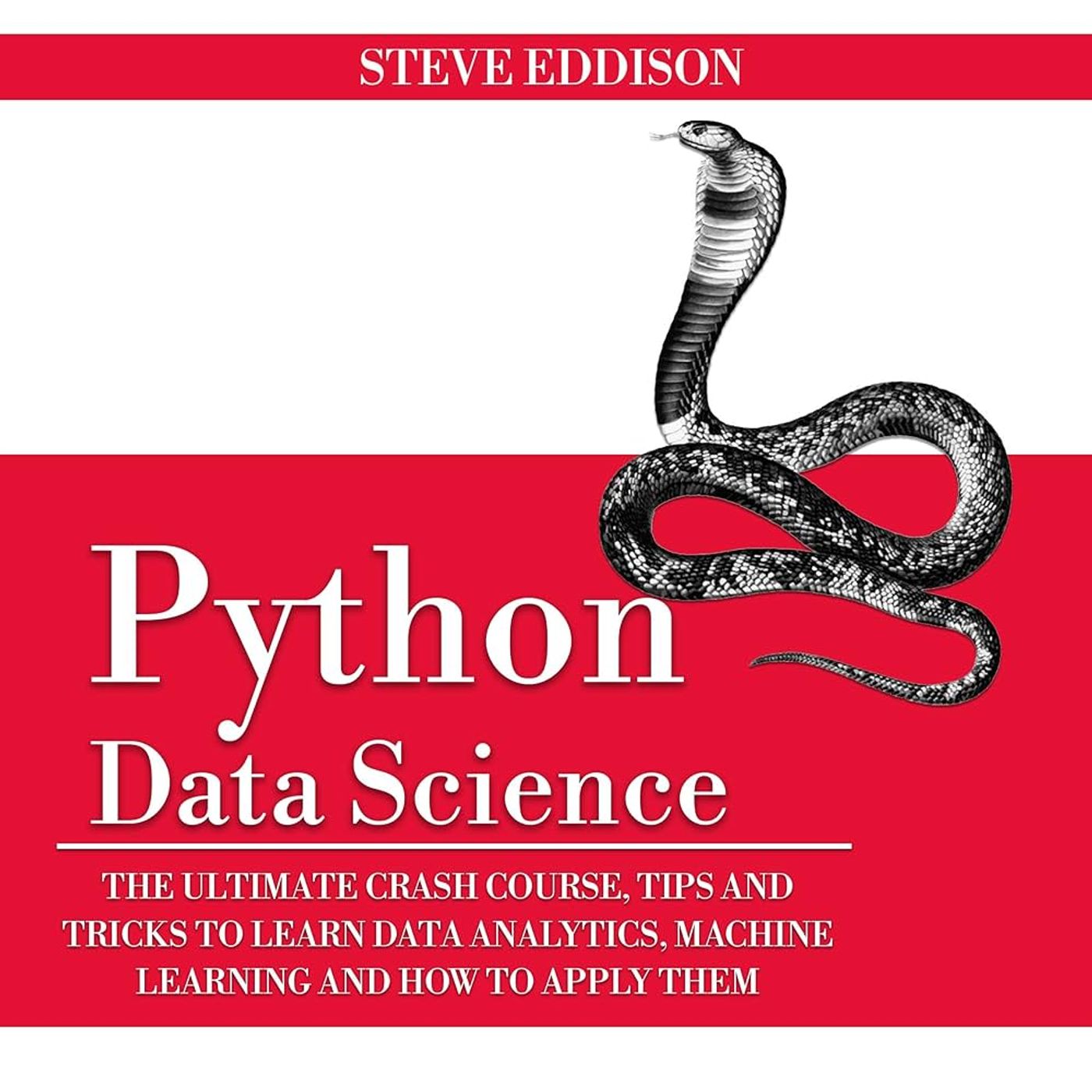 Python Data Science: The Ultimate Crash Course, Tips, and Tricks to Learn Data Analytics, Machine Learning, and Their Application