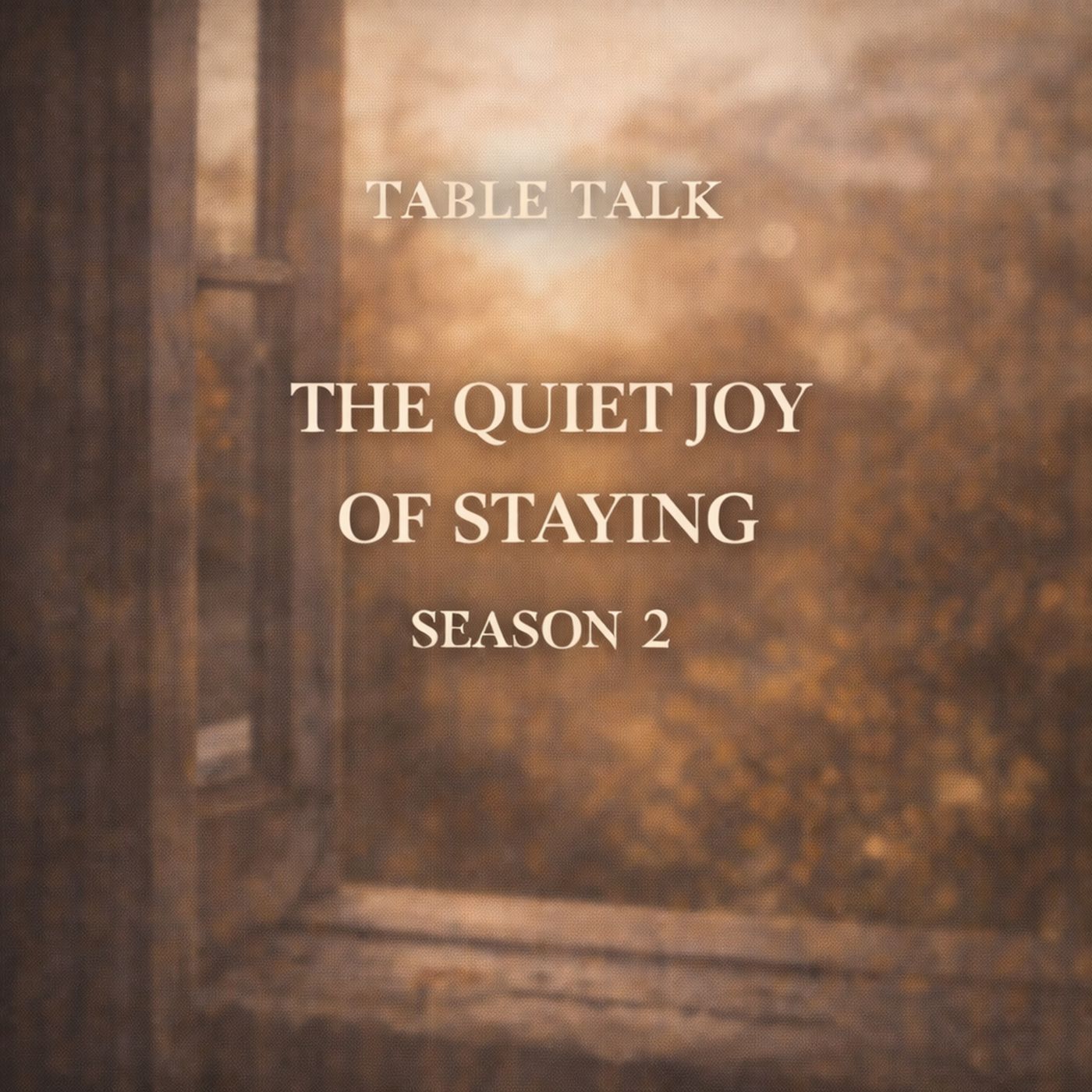 Table Talk S2E12: The Quiet Joy of Staying episode artwork