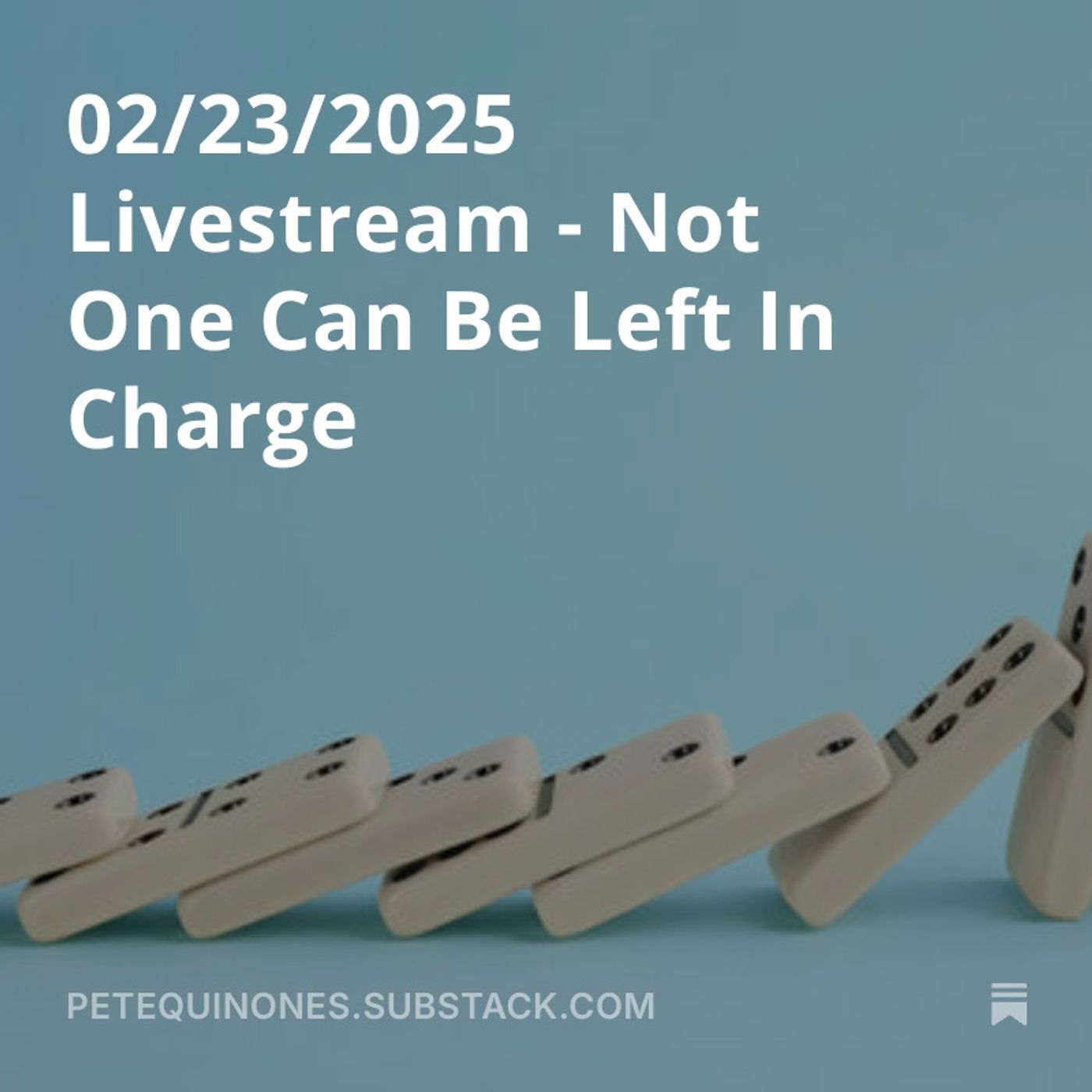 02/23/2025 Livestream - Not One Can Be Left In Charge