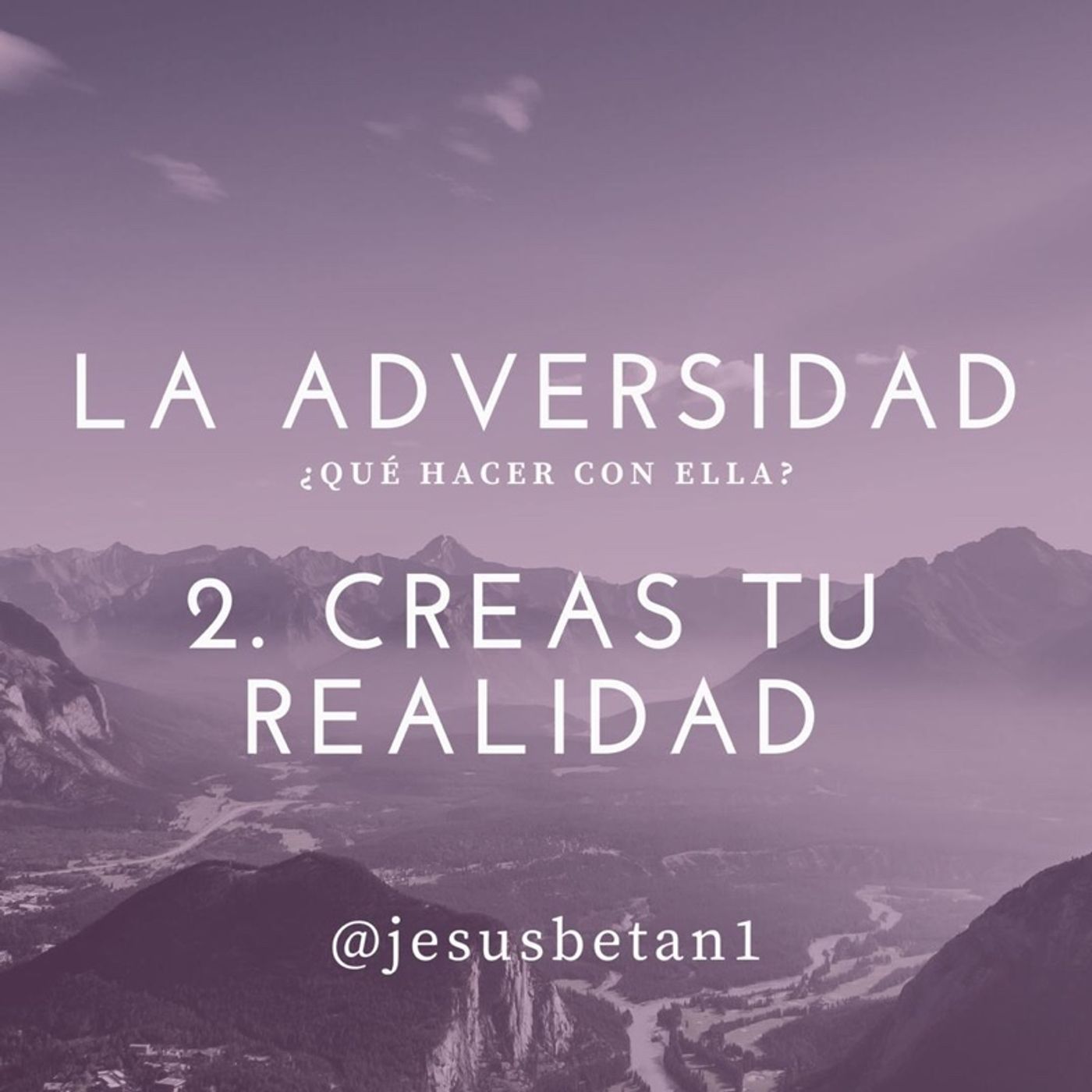 Manejo de la adversidad. “Tu creas la realidad”