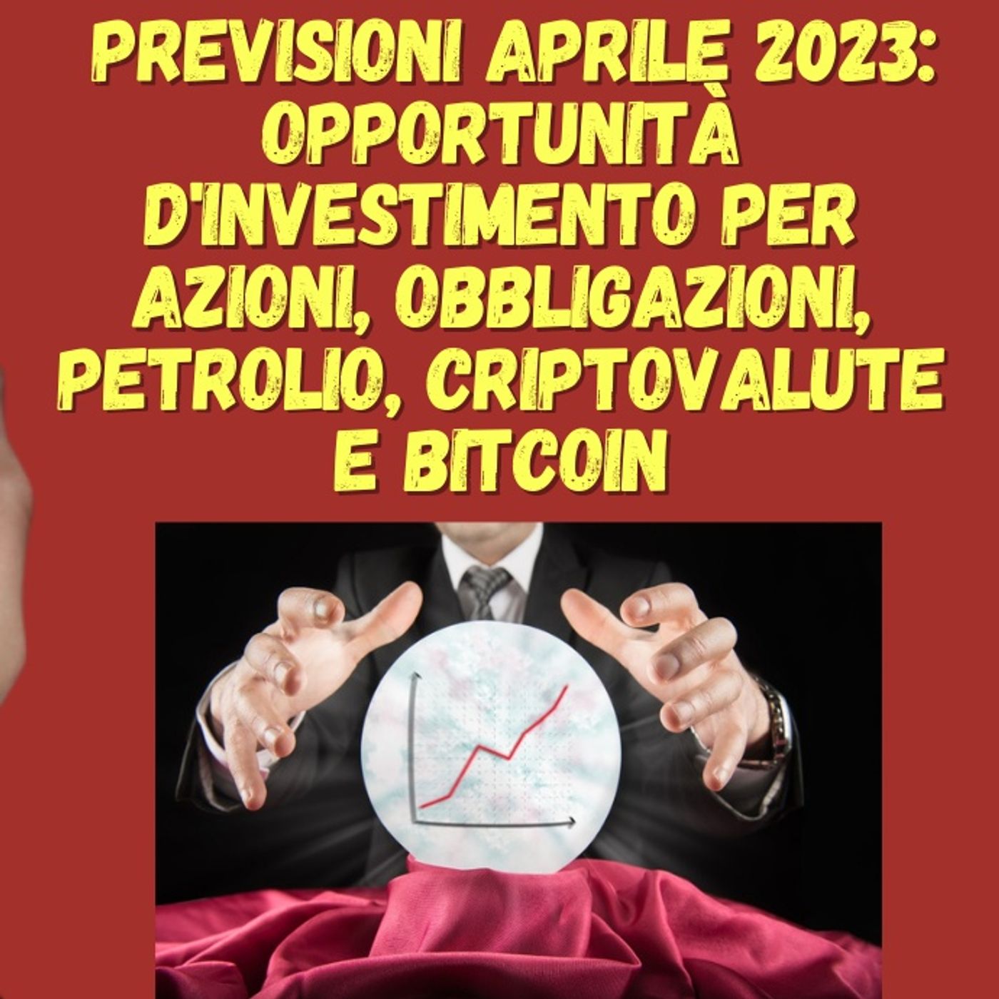 cover of episode Previsioni aprile 2023: Opportunità d'investimento per azioni, obbligazioni, petrolio, criptovalute e bitcoin