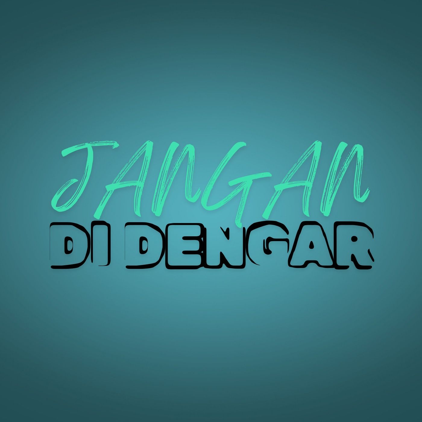 JANGAN DIDENGAR