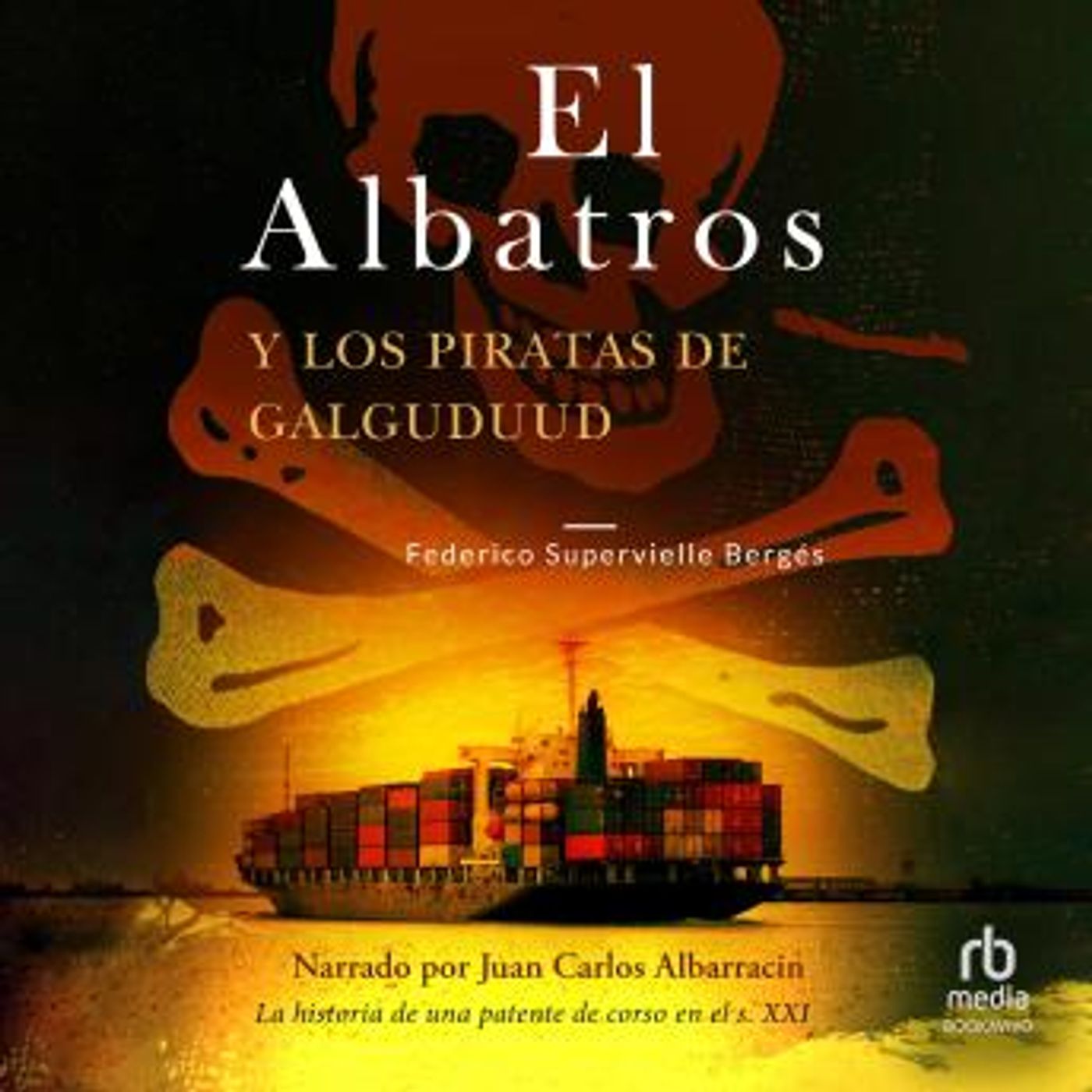 [Spanish] - El Albatros y los piratas de Galguduud: La historia de una patente de corso en el s. XXI by Federico Supervielle Bergés episode artwork