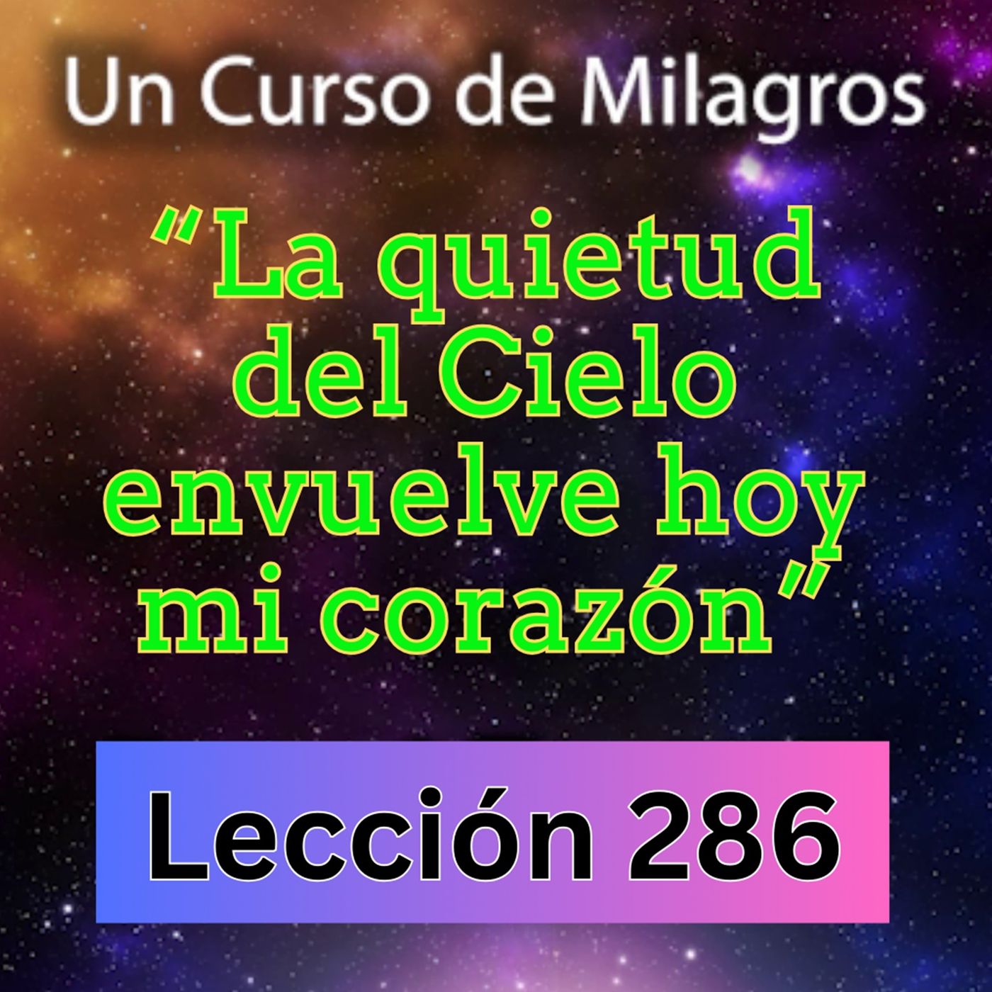 LECCIÓN 286-La quietud del Cielo envuelve hoy mi corazón  Un Curso de Milagros (con fondo musical) episode artwork