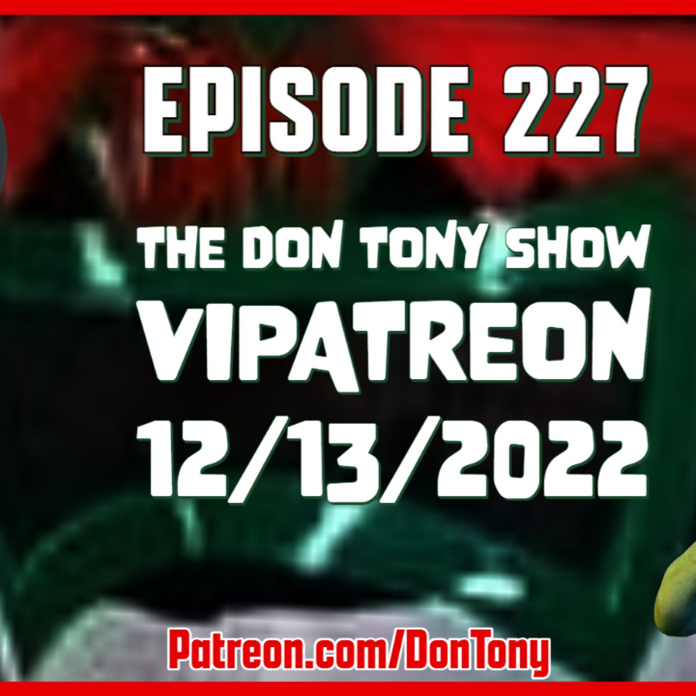 EP 227 DT VIPatreon 12/13/2022 (Hosted By Don Tony) episode artwork
