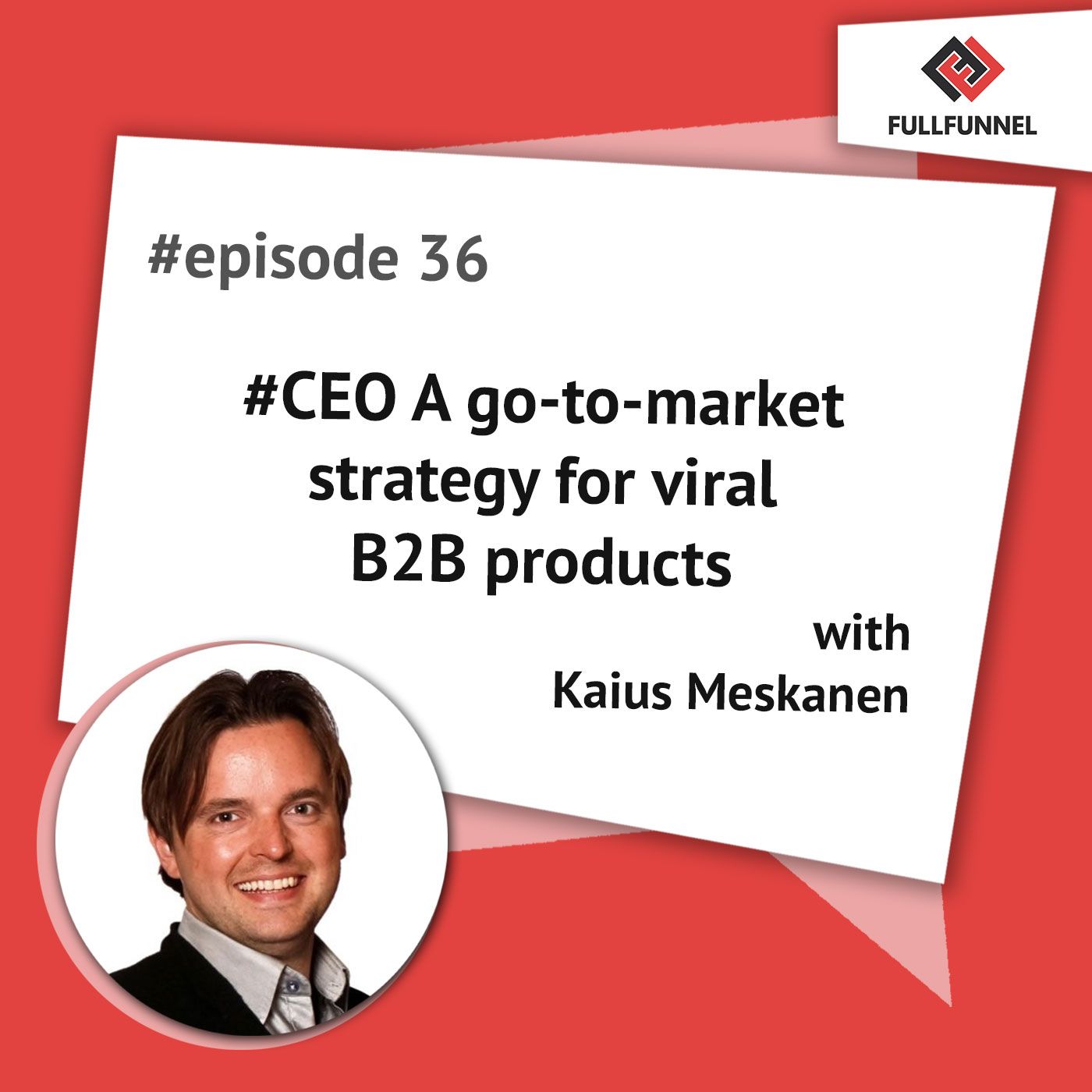 Episode 36. #CEO A go-to-market strategy for viral B2B products with Kaius Meskanen