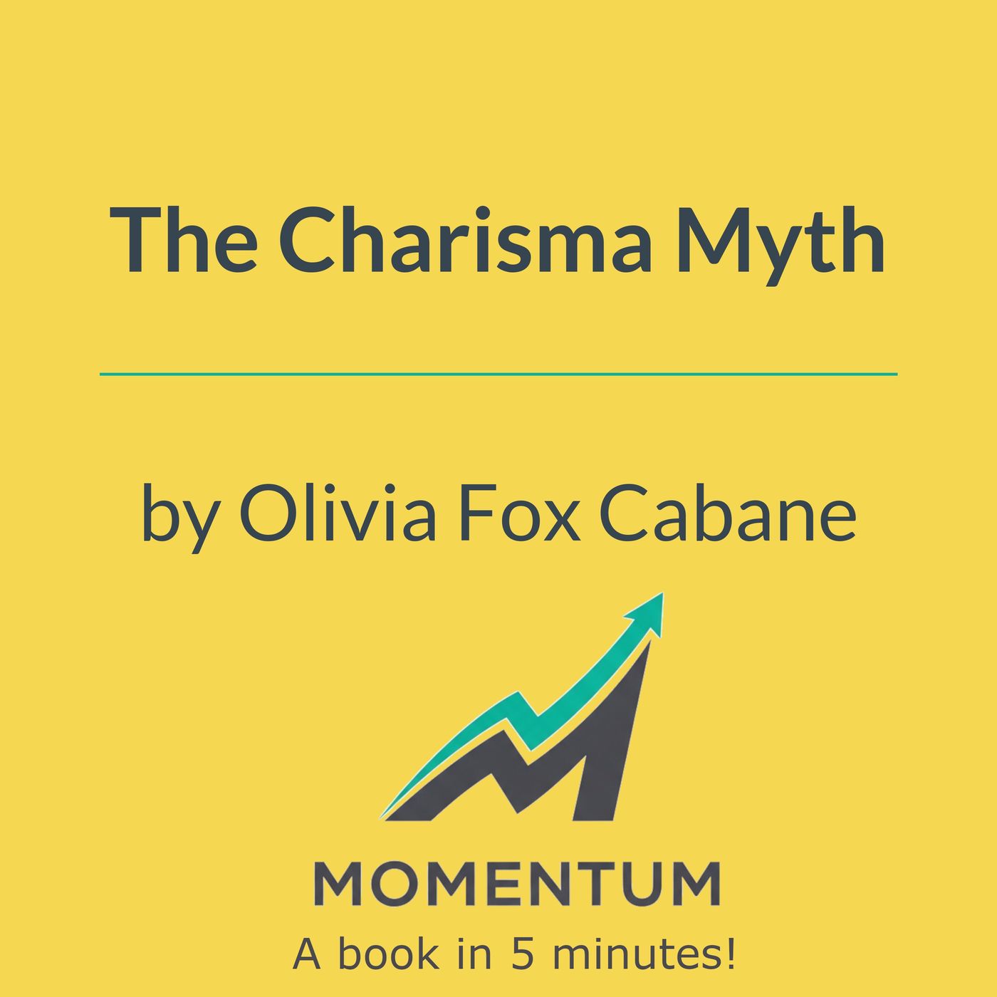 The charisma myth: How anyone can learn to be magnetic (Olivia Fox Cabane)