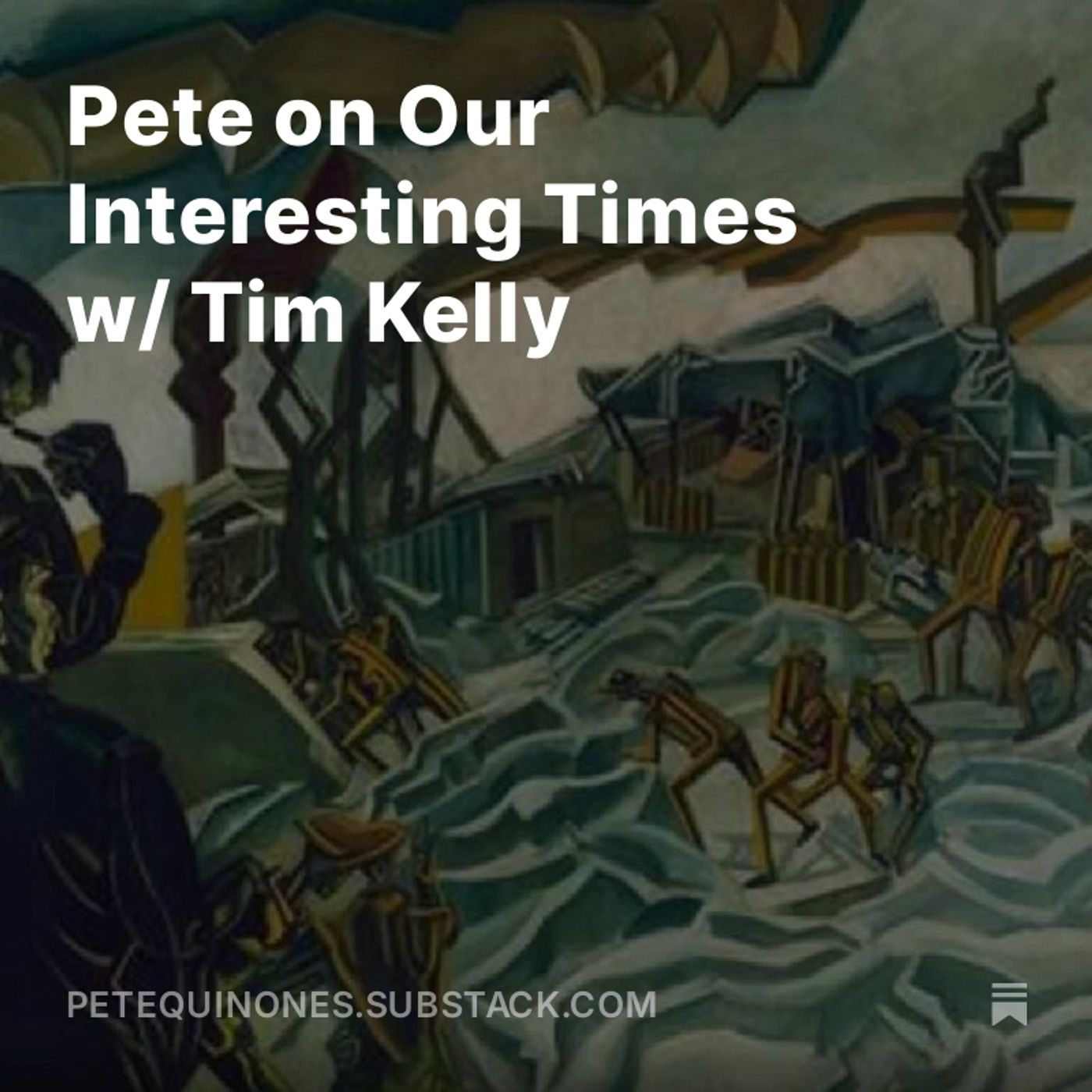 Pete on Our Interesting Times w/ Tim Kelly