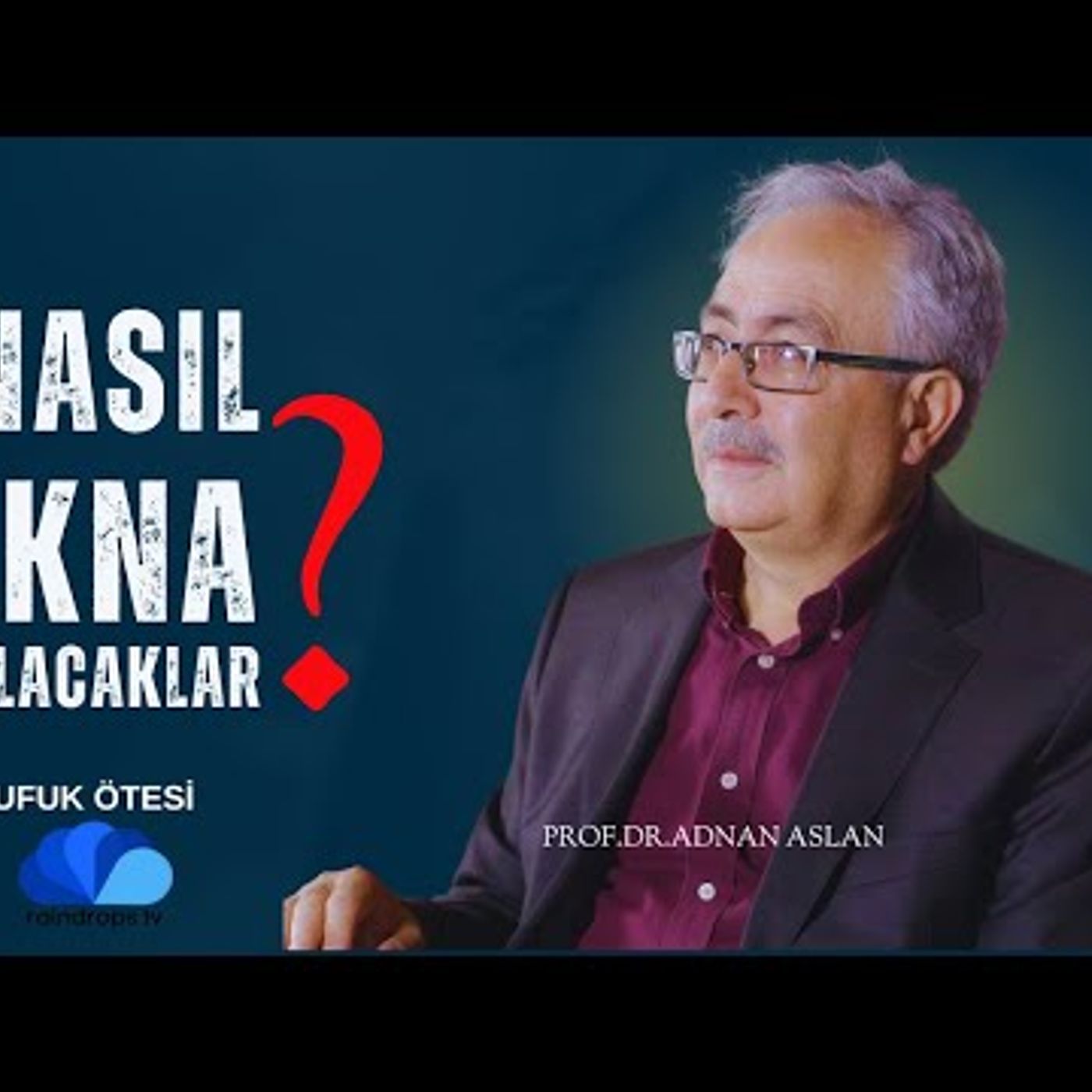 NASIL İKNA OLACAKLAR  - UFUK ÖTESİ  Rıdvan KIZILTEPE - Prof.Dr. Adnan ASLAN episode artwork