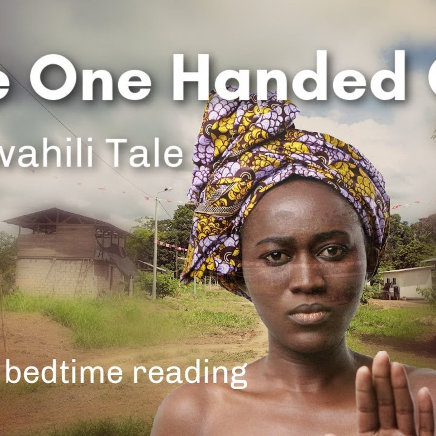 THE ONE HANDED GIRL - A Swahili Tale & Bedtime Story for Grown Ups